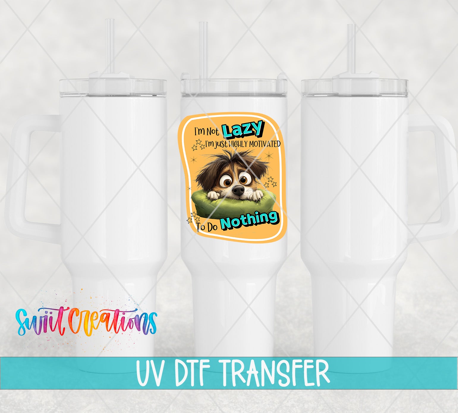 three white tumblers with a sticker on them, each with a different design. The sticker has a cartoon image of a dog and text that says "I'm Not Lazy, I'm Just Totally Motivated To Do Nothing".
