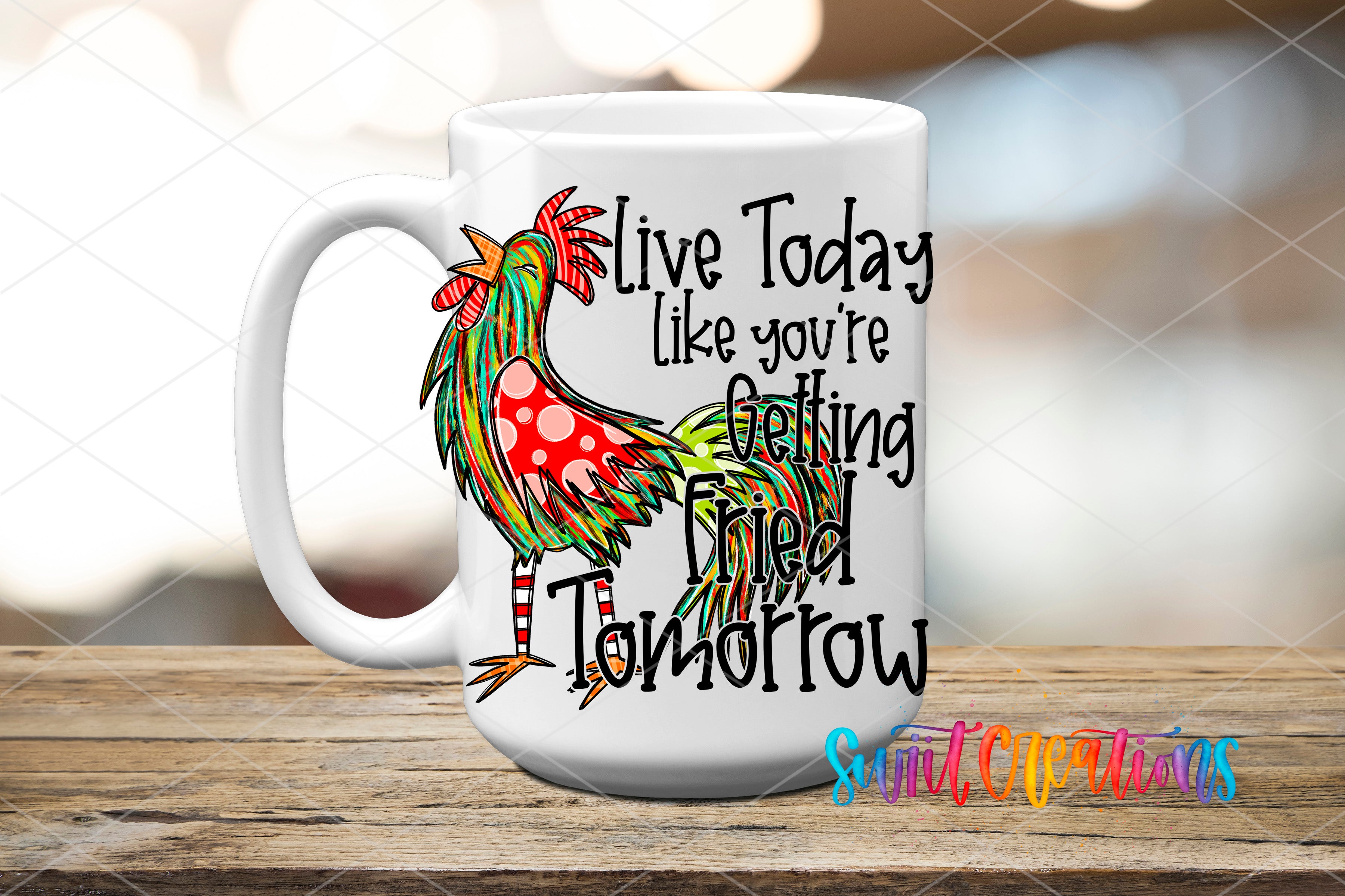A white ceramic mug with a colorful rooster design and text that reads "Live Today like you're getting fried tomorrow".