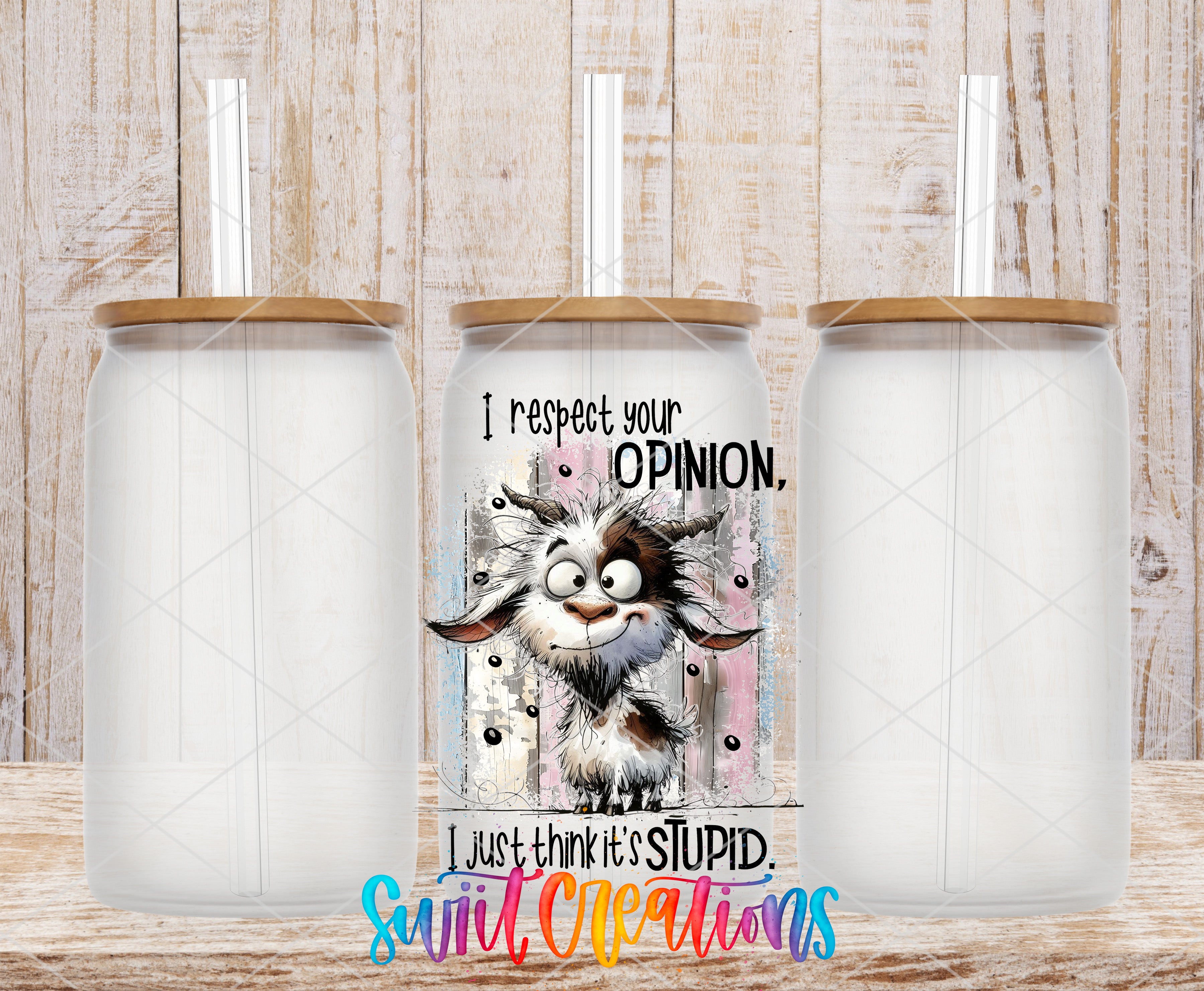 three white glass jars with wooden lids, each with a straw attached to the lid. In the center of the image, there is a printed design that includes a cartoon goat and text that reads "I respect your opinion, I just think it's stupid".