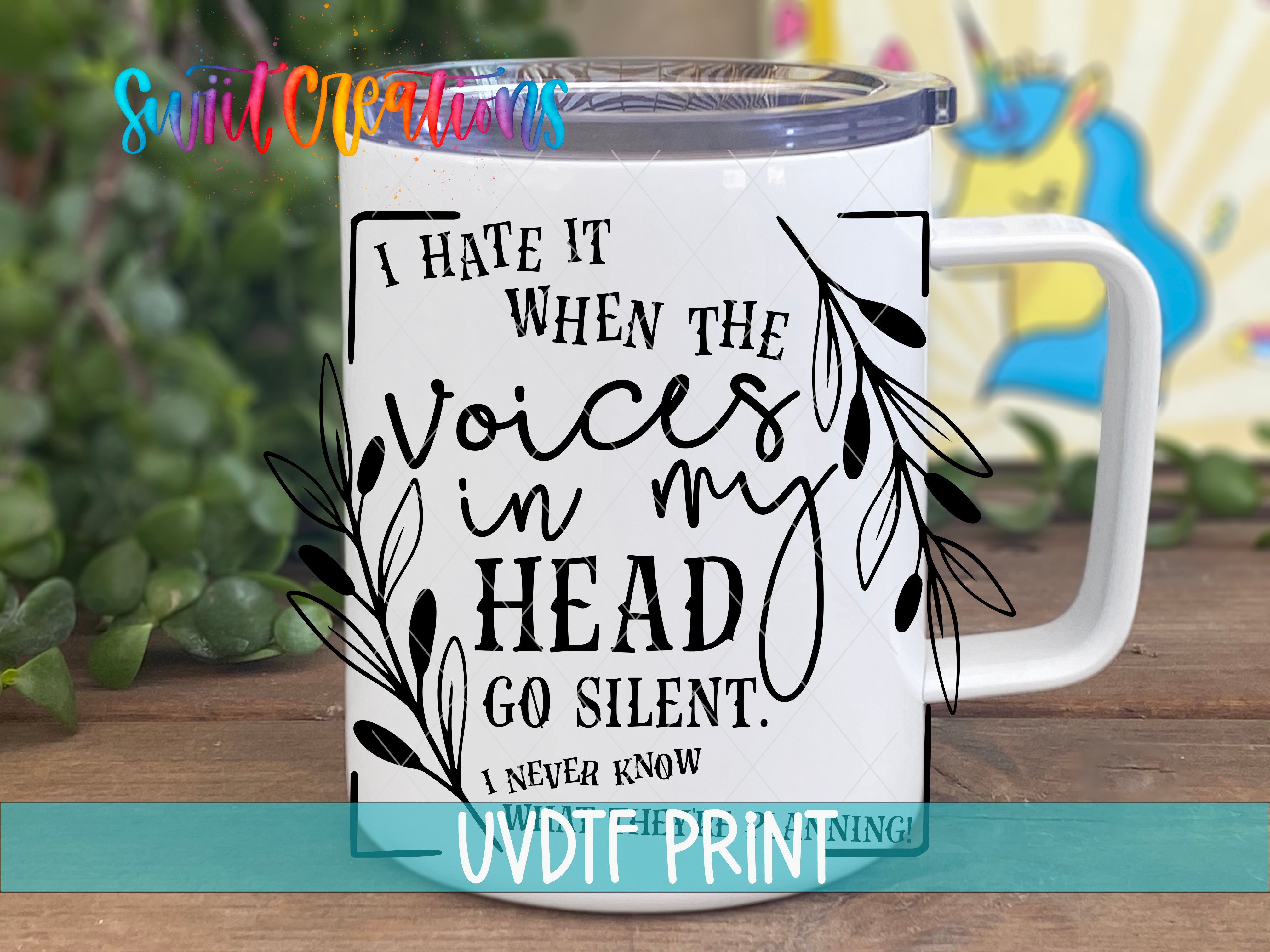A white mug with a black text design that reads "I hate it when the voices in my head go silent. I never know".
