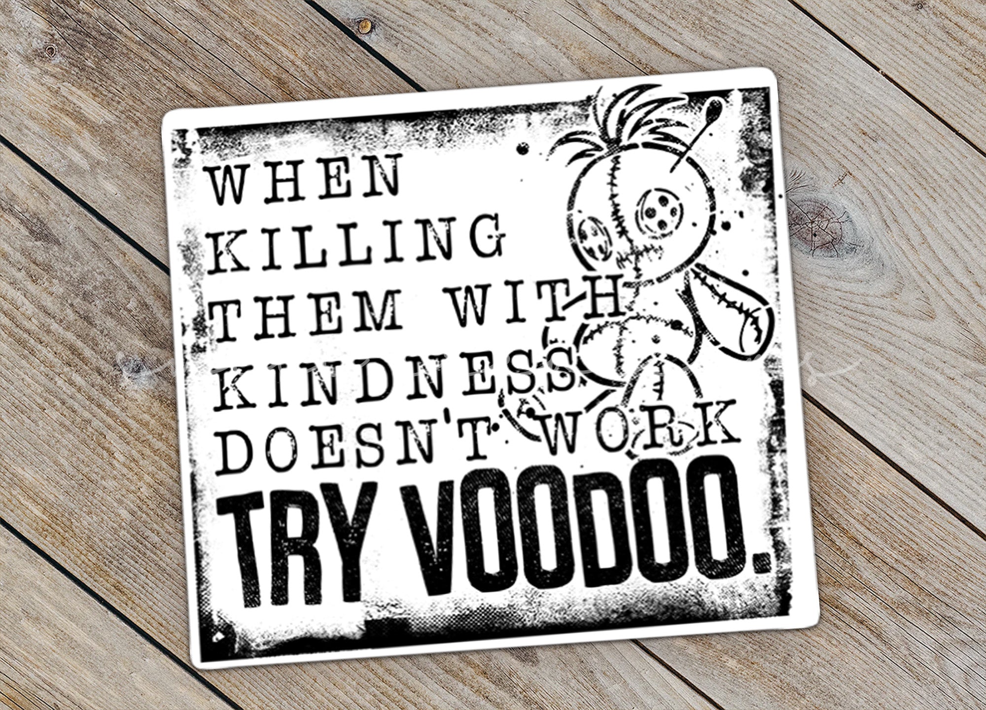 a sticker that says, when killing them with kindness doesn't work try