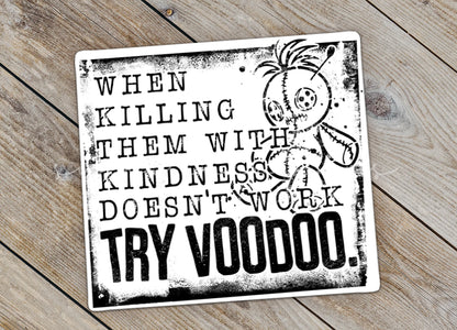 a sticker that says, when killing them with kindness doesn't work try
