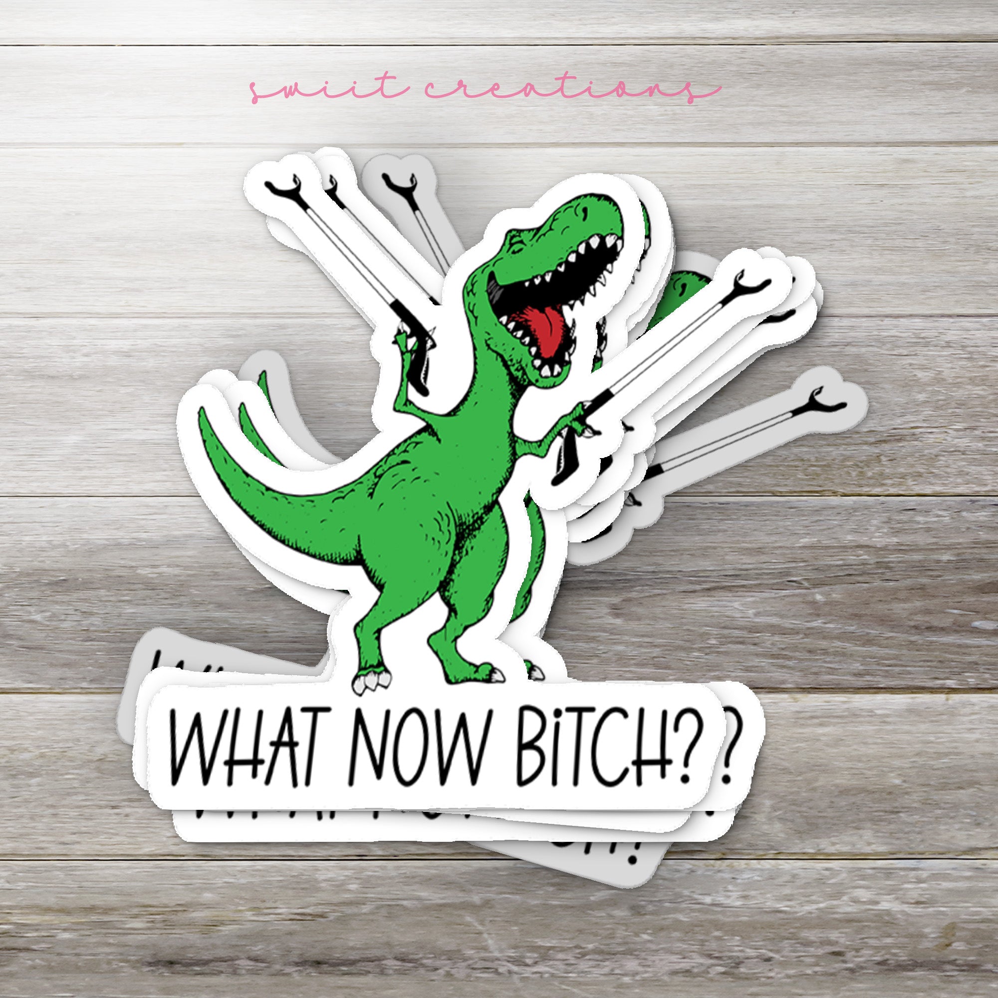a sticker of a dinosaur that says, what now bitch?