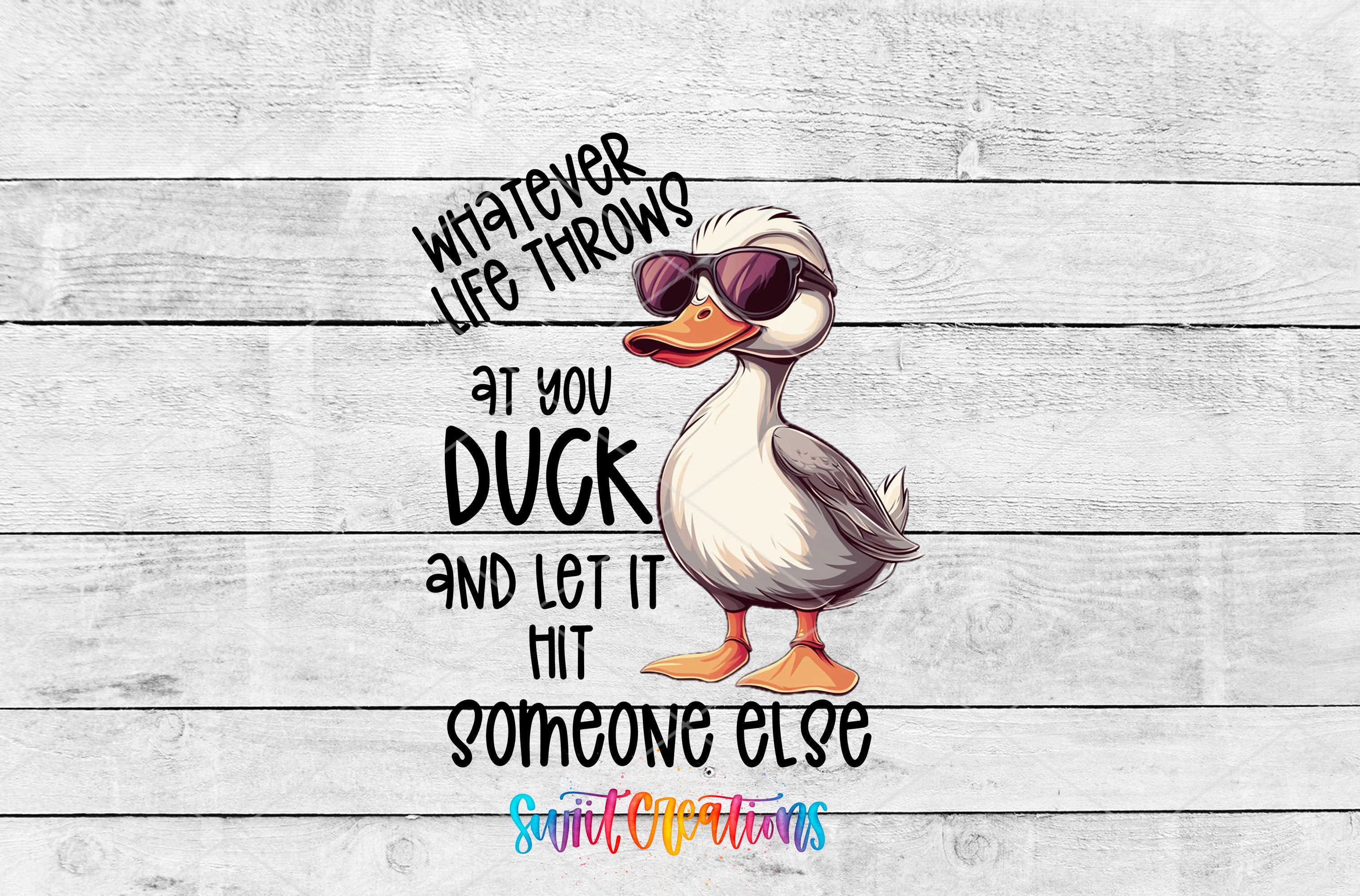 a cartoon duck wearing sunglasses and standing on one leg, with text overlaid that reads "Whatever life throws at you, duck and let it hit someone else".