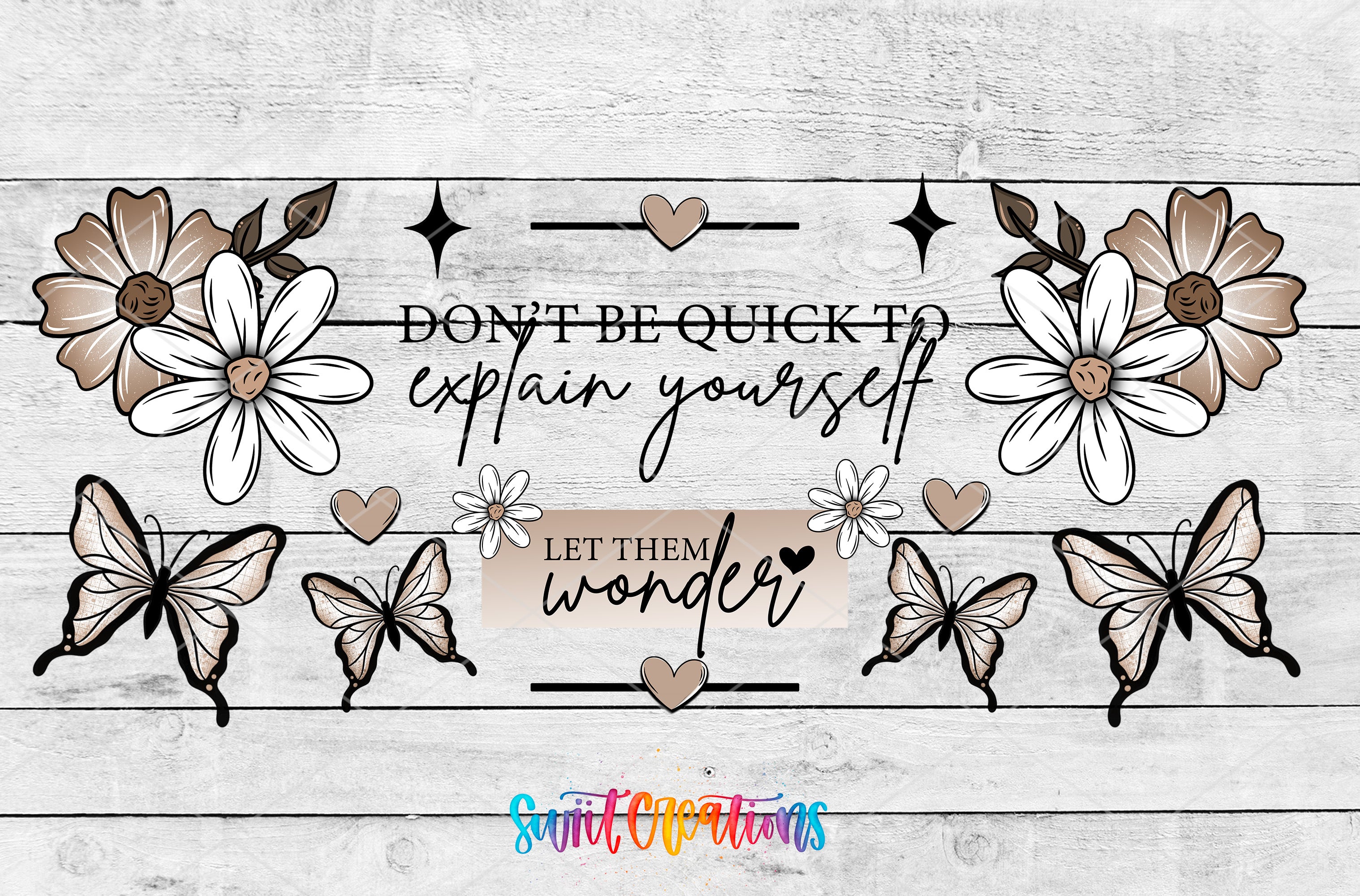 a wooden background with various floral and butterfly illustrations, along with the text "DON'T BE QUICK TO EXPLAIN YOURSELF LET THEM WONDER".