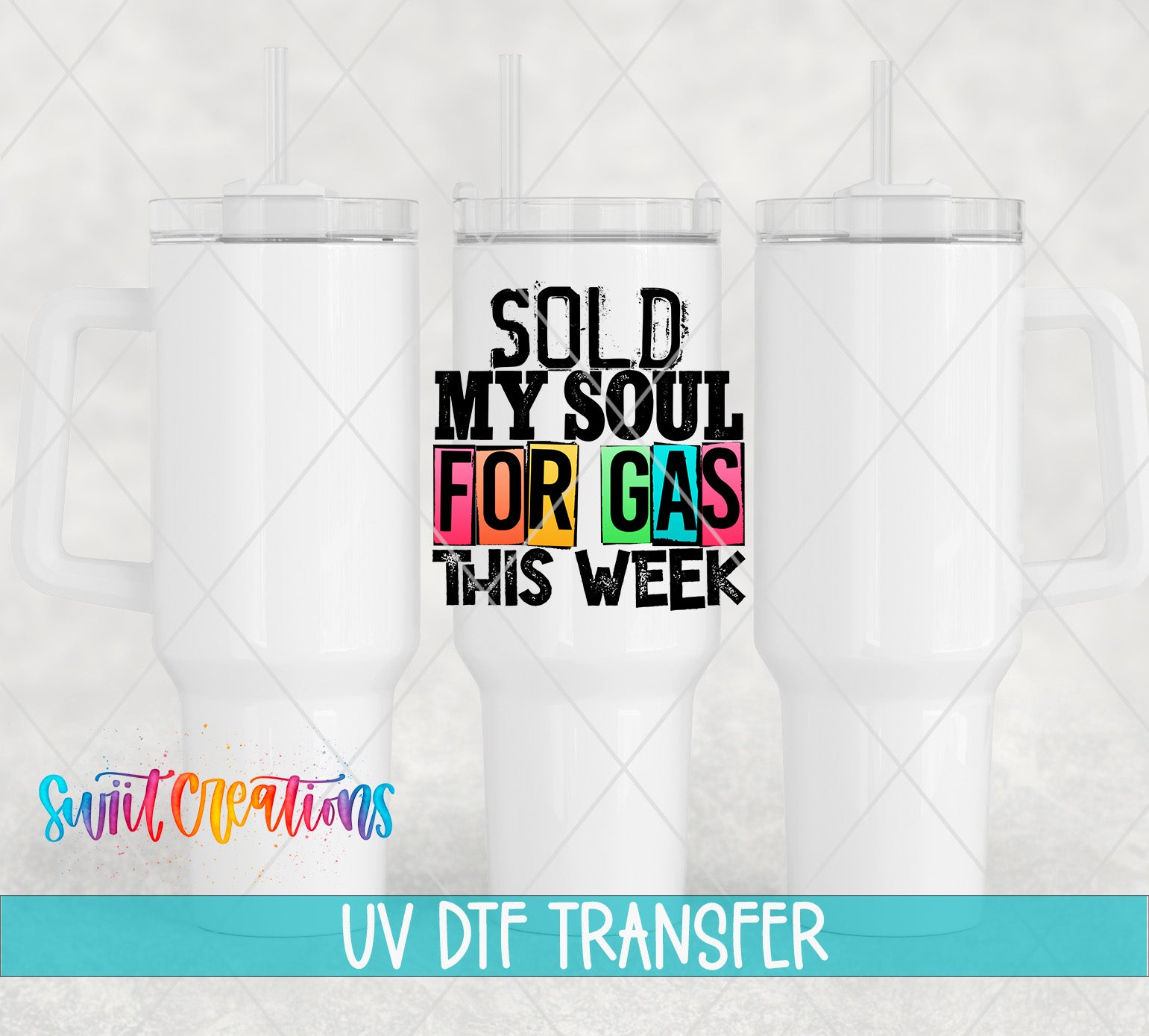 three white tumblers with a colorful text overlay that reads "SOLD MY SOUL FOR GAS THIS WEEK" and "UV DFT TRANSFER".