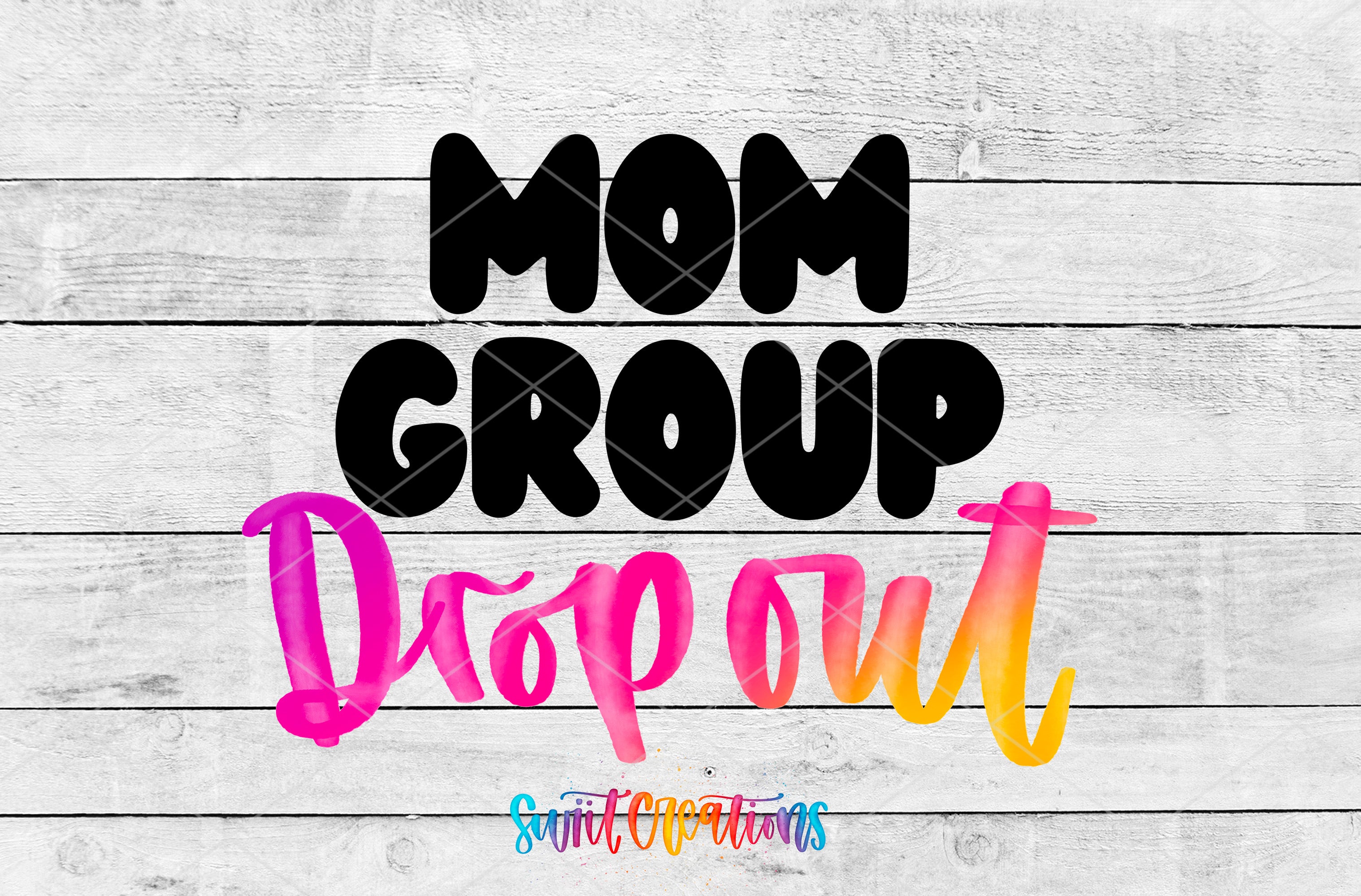 a colorful text overlay on a white wooden background that reads "MOM GROUP DROP OUT".