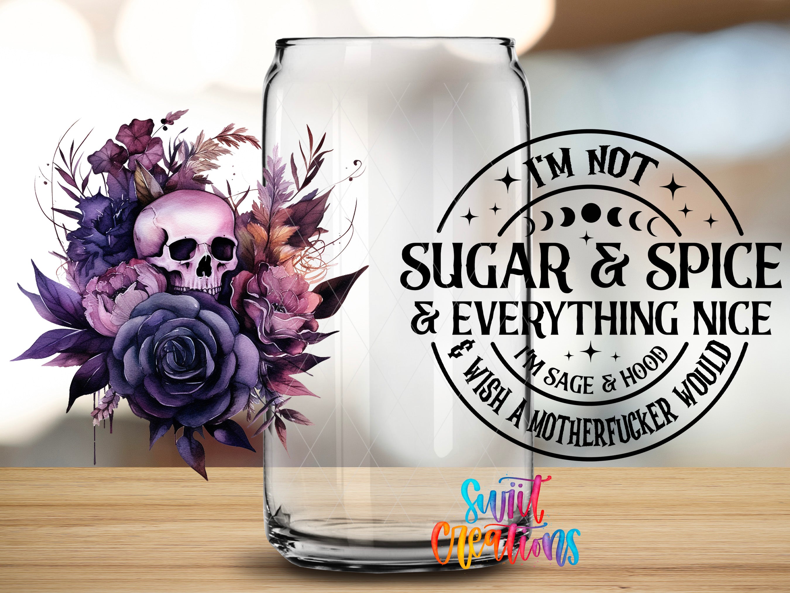 a glass can with a floral design and a skull, along with a text overlay that reads "I'm not sugar & spice & everything nice & wish a motherfucker would".