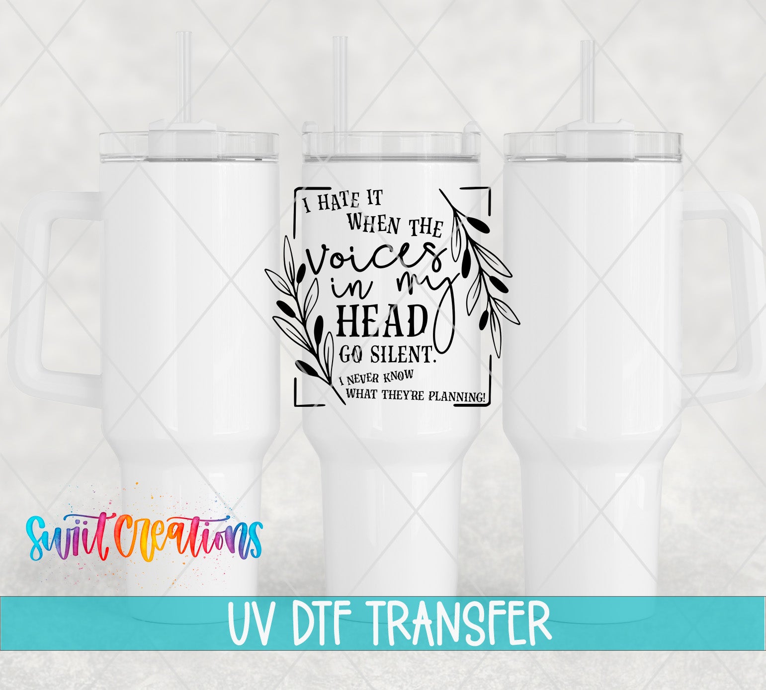 three white tumblers with a black and white graphic design on the center of each tumbler. The graphic design includes text that reads "I hate it when the voices in my head go silent. I never know what they're planning." The image also includes the text "UV DFT TRANSFER" at the bottom, indicating that the image is likely a digital transfer of the graphic design from one device to another.