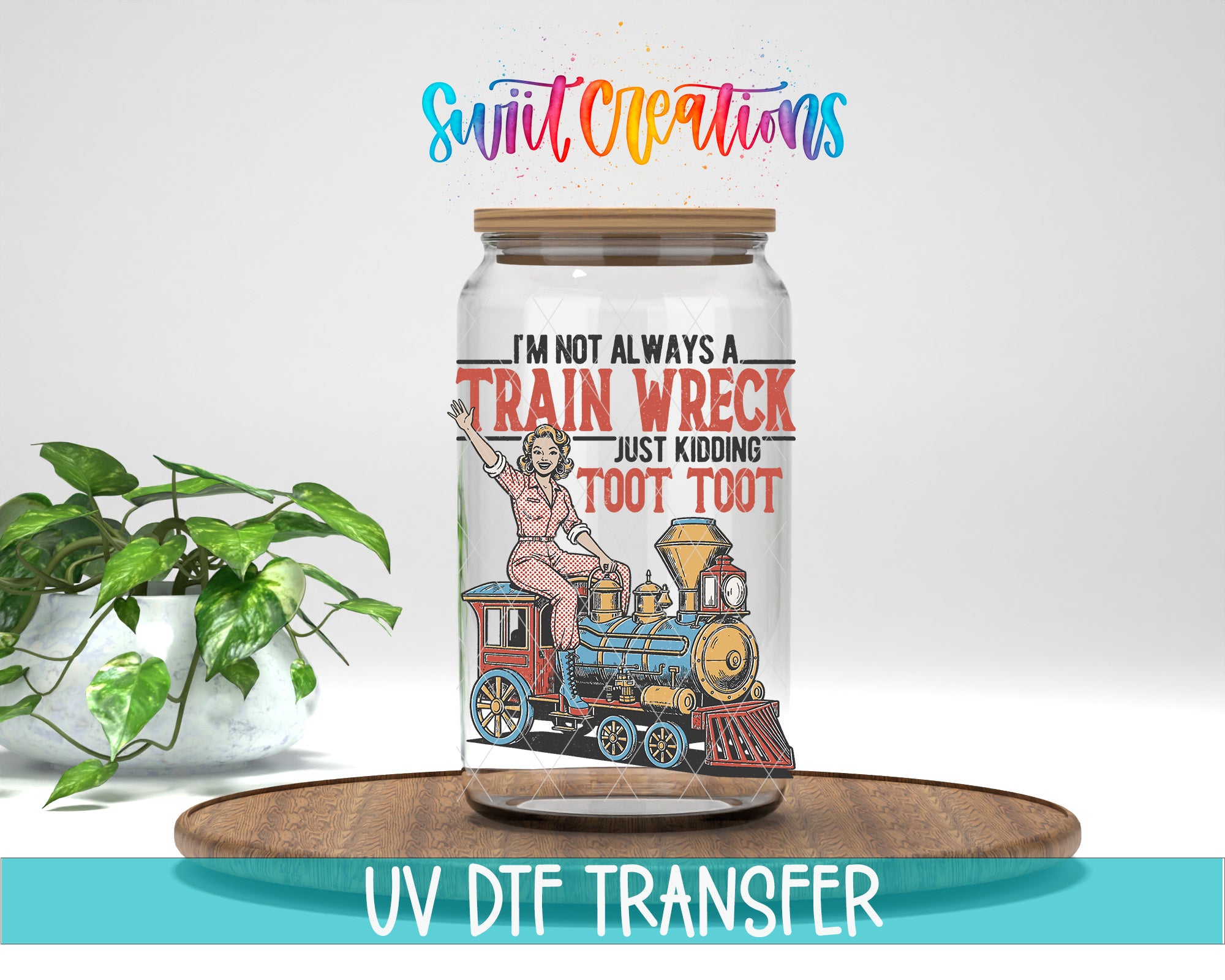a train wreck with a woman on it, and there is a jar with a label that says "I'm not always a train wreck just kicking toot toot".
