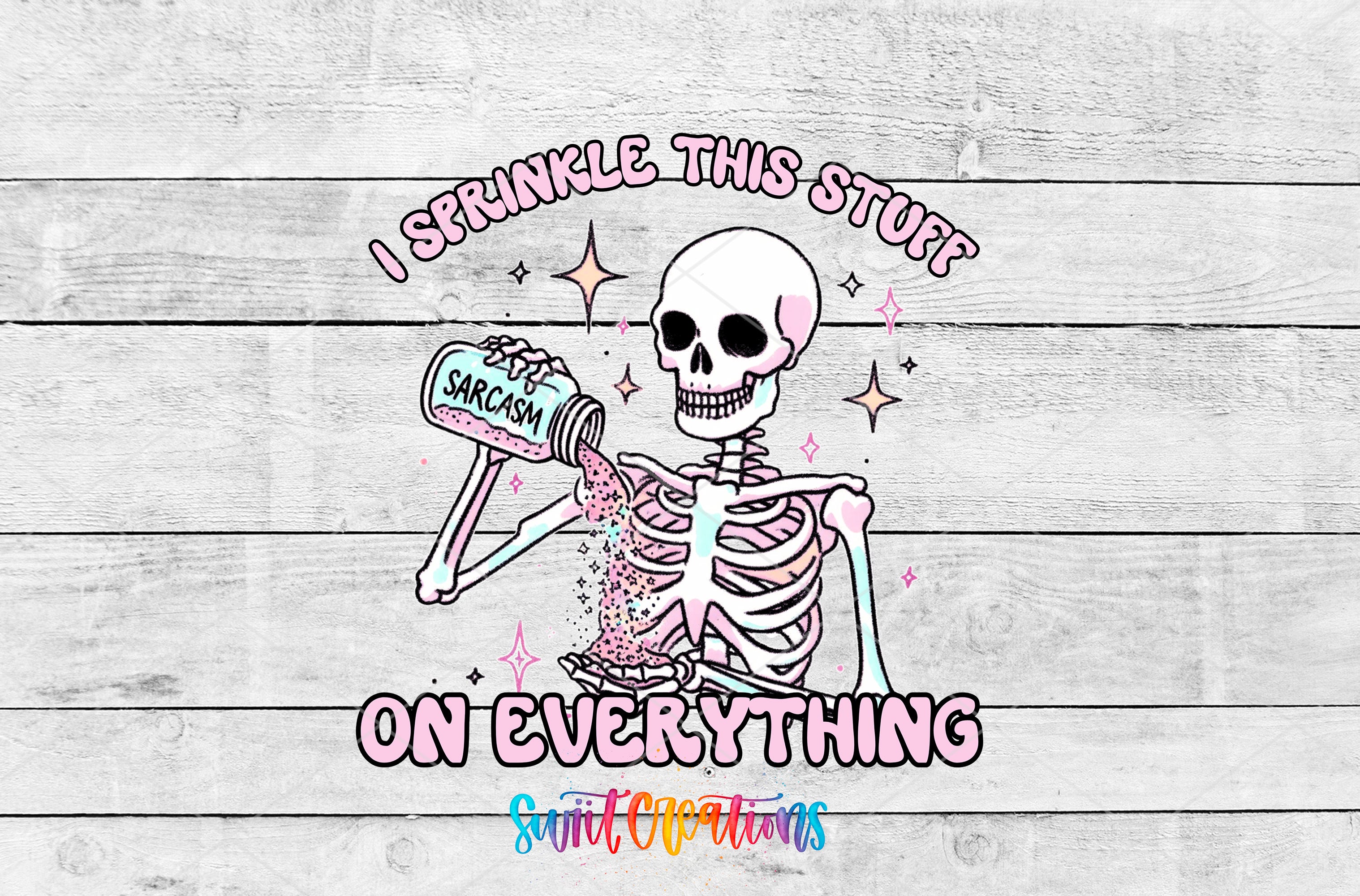 A skeleton wearing a jar of sarcasm and holding a sign that says "I sprinkle this stuff on everything" against a wooden background.