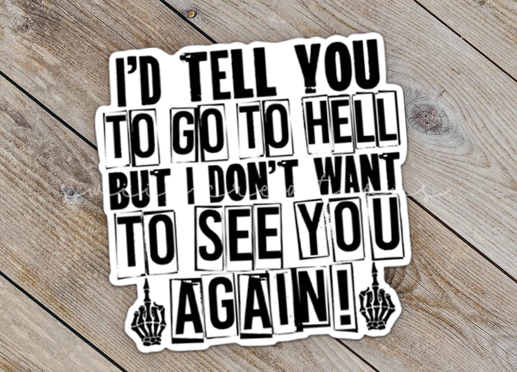 a sticker that says i'd tell you to go to hell but i