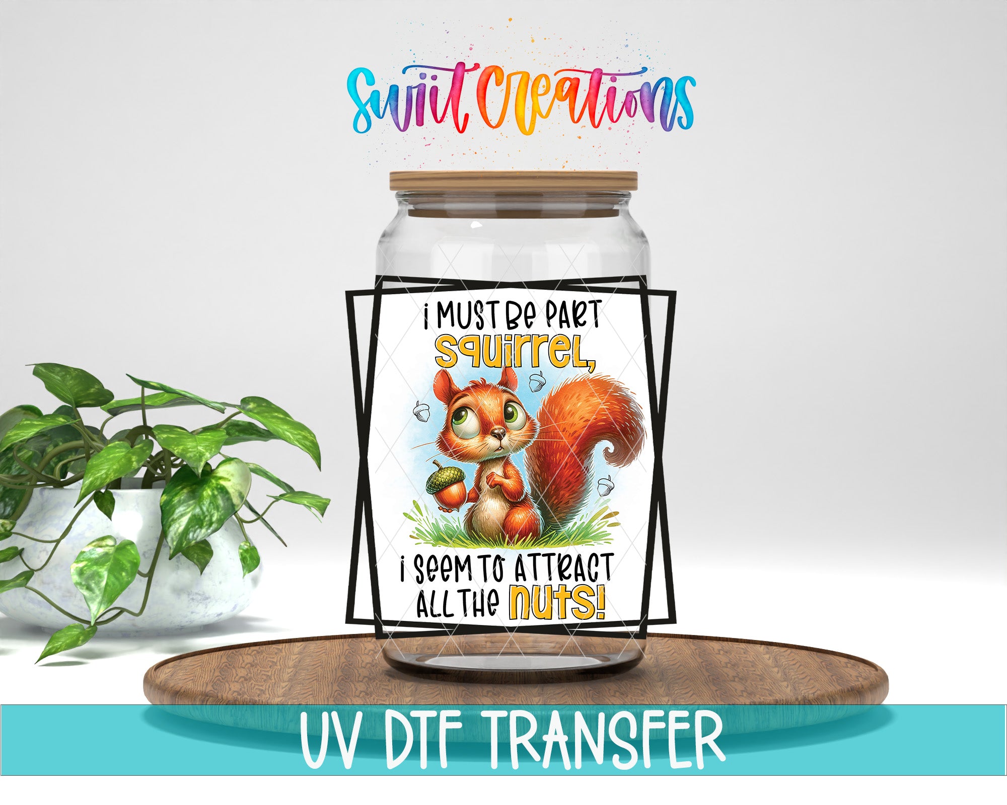 A jar with a label featuring a cartoon squirrel and the text "I MUST BE PART SQUIRREL, I SEEM TO ATTACK ALL THE NUTS!"