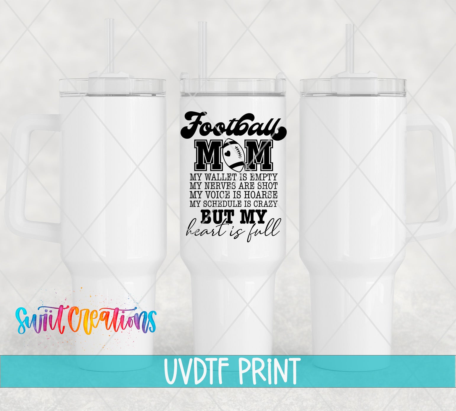 a white tumbler with a printed message that reads "Football Mom" and "My wallet is empty, my dreams are shot, my voice is hoarse, my schedule is crazy but my heart is full".