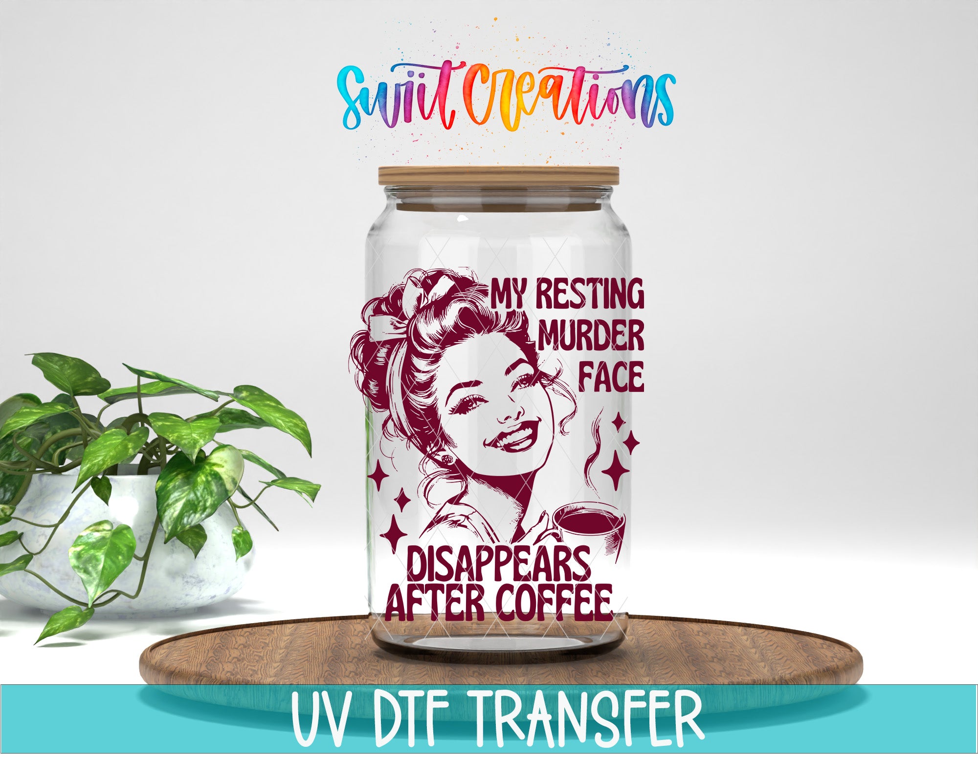 a glass jar with a printed design on it, placed on a wooden surface. The jar has a lid and a straw. The design on the jar includes a woman's face and text that says "My resting murder face". There is also text that says "Disappears after coffee" below the design.