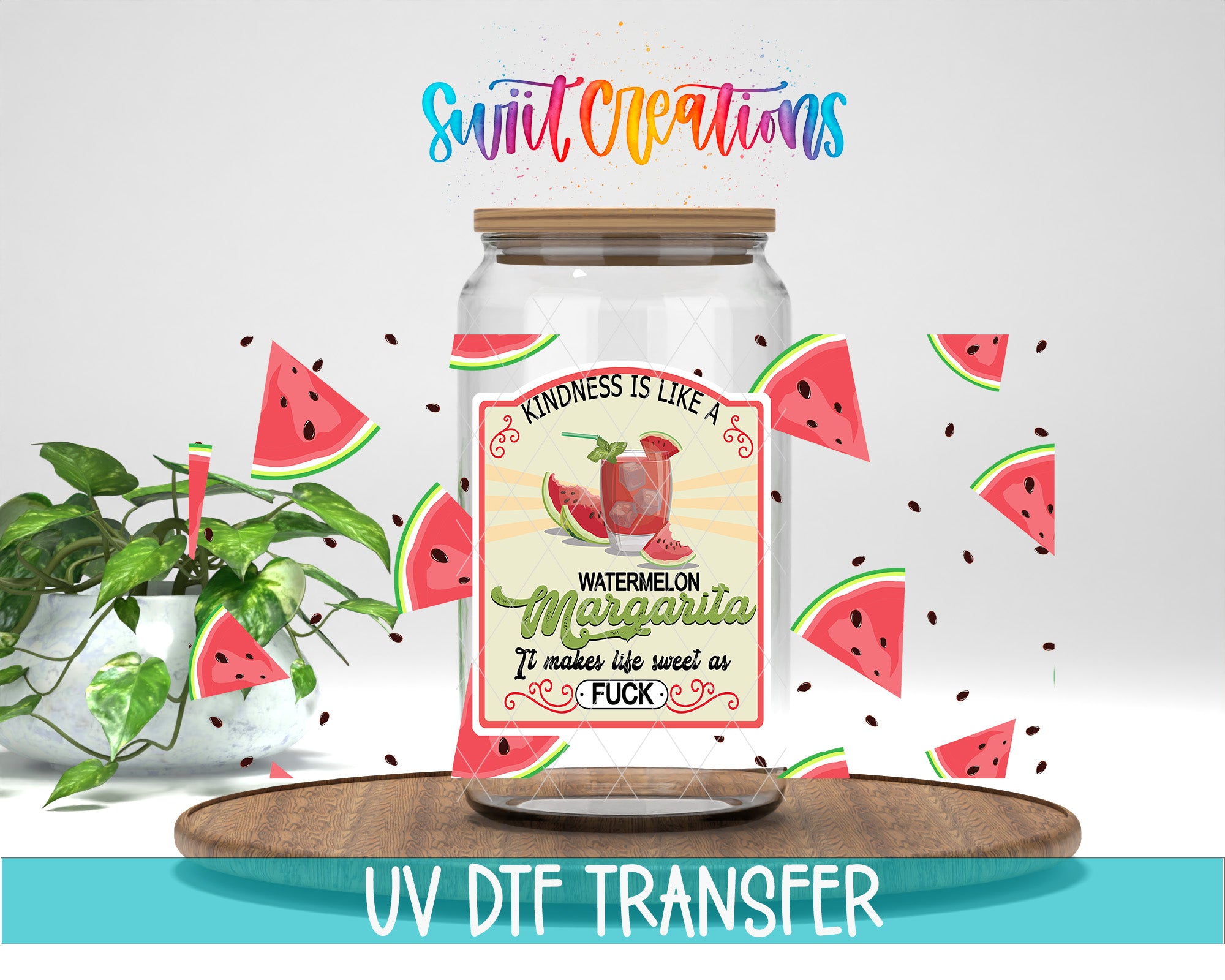 a glass jar with a label that says "Kindness is like a WATERMELON margarita, it makes life sweet as F*CK" surrounded by watermelon slices and a plant.