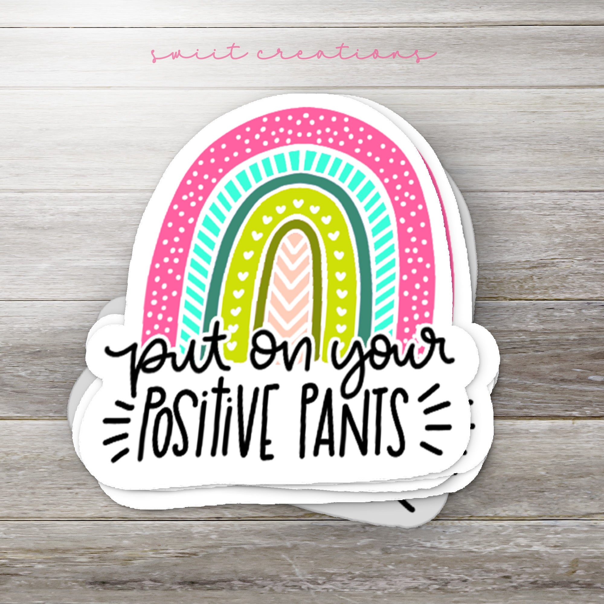 a sticker that says put on your positive pants