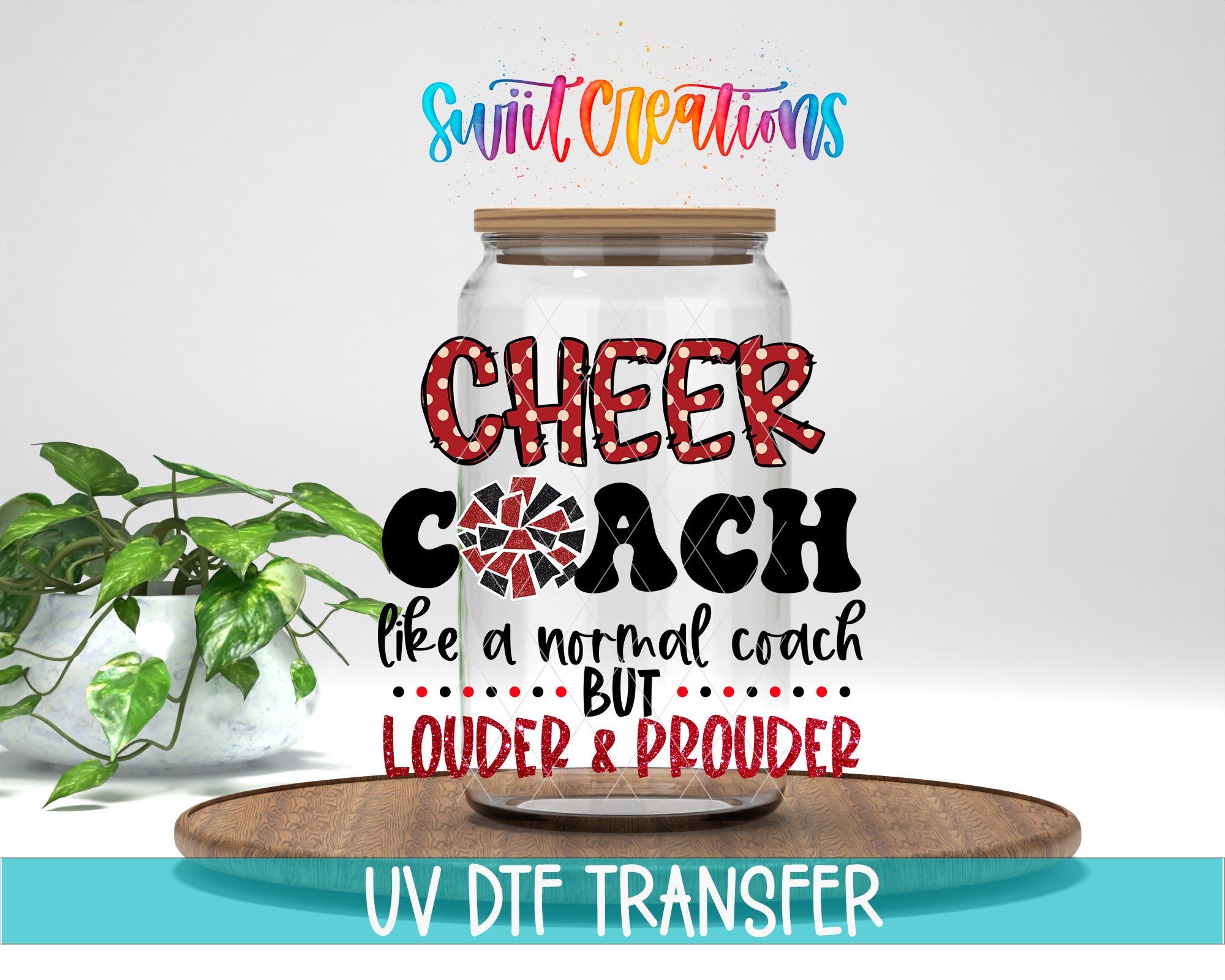 a glass jar with a lid, surrounded by a potted plant, and there is text on the jar that reads "Cheer Coach like a normal coach but louder and proud".