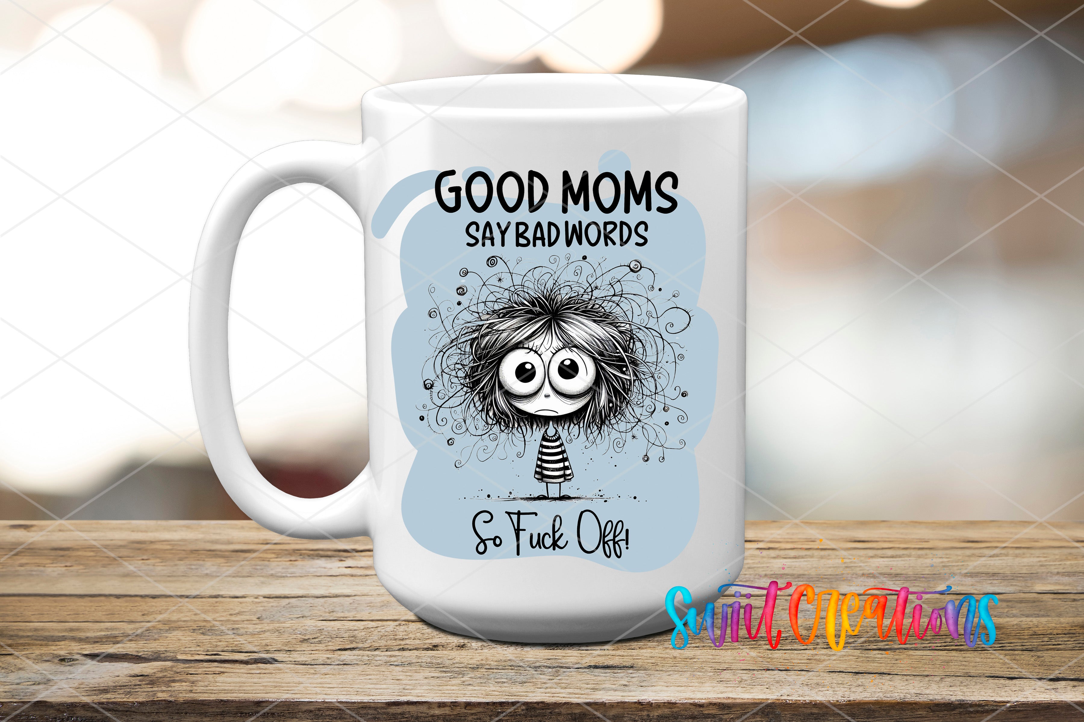 A white ceramic mug with a cartoon illustration of a young girl with messy hair and a text that says "GOOD MOMS SAY BAD WORDS So FUCK OFF" printed on it.