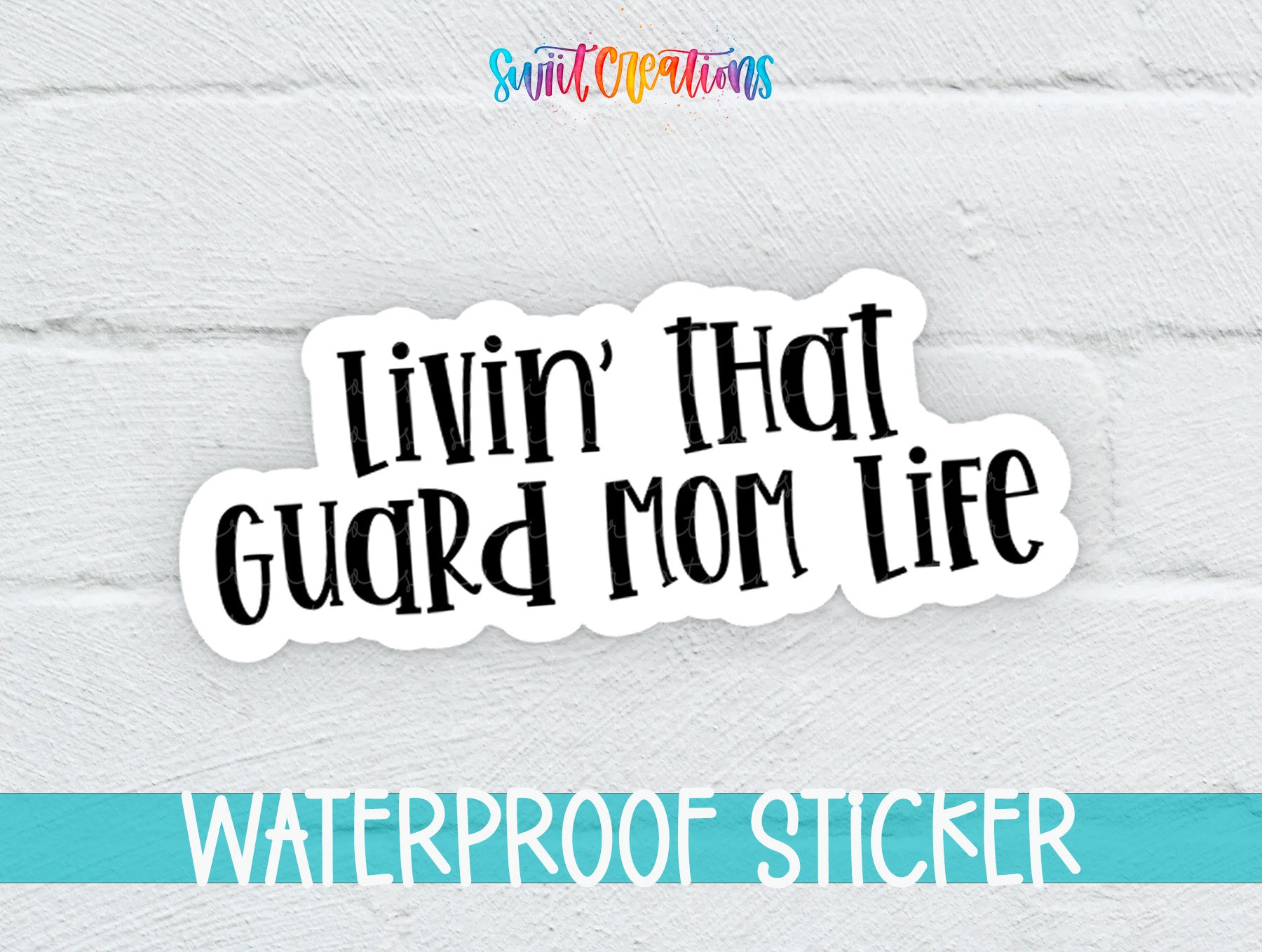 A sticker with the text "LIVIN' THAT GUARD MOM LIFE" printed on it, along with the text "WATERPROOF STICKER" at the bottom.