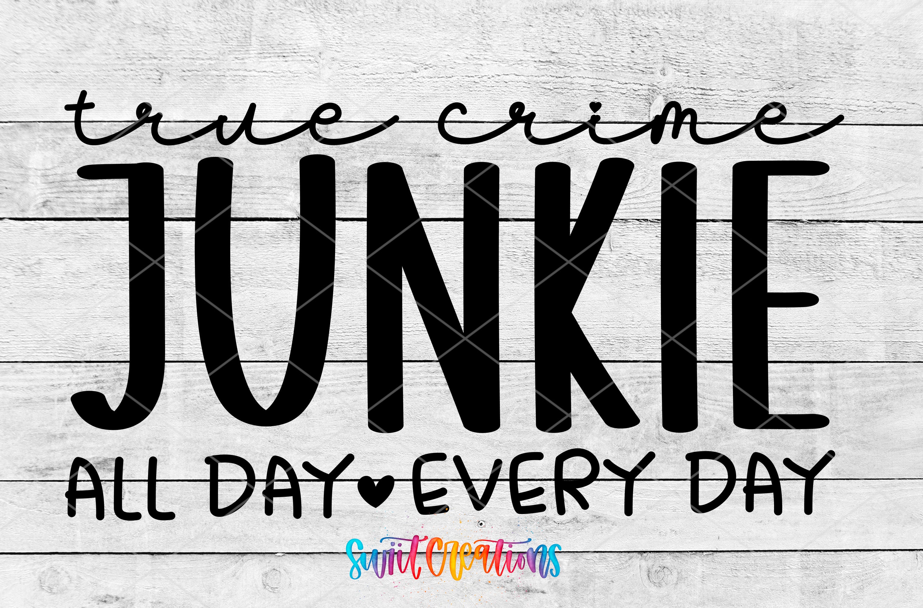 the text "True crime JUNKIE all day every day" in a stylized font, with the word "JUNKIE" being larger and more prominent than the other words.