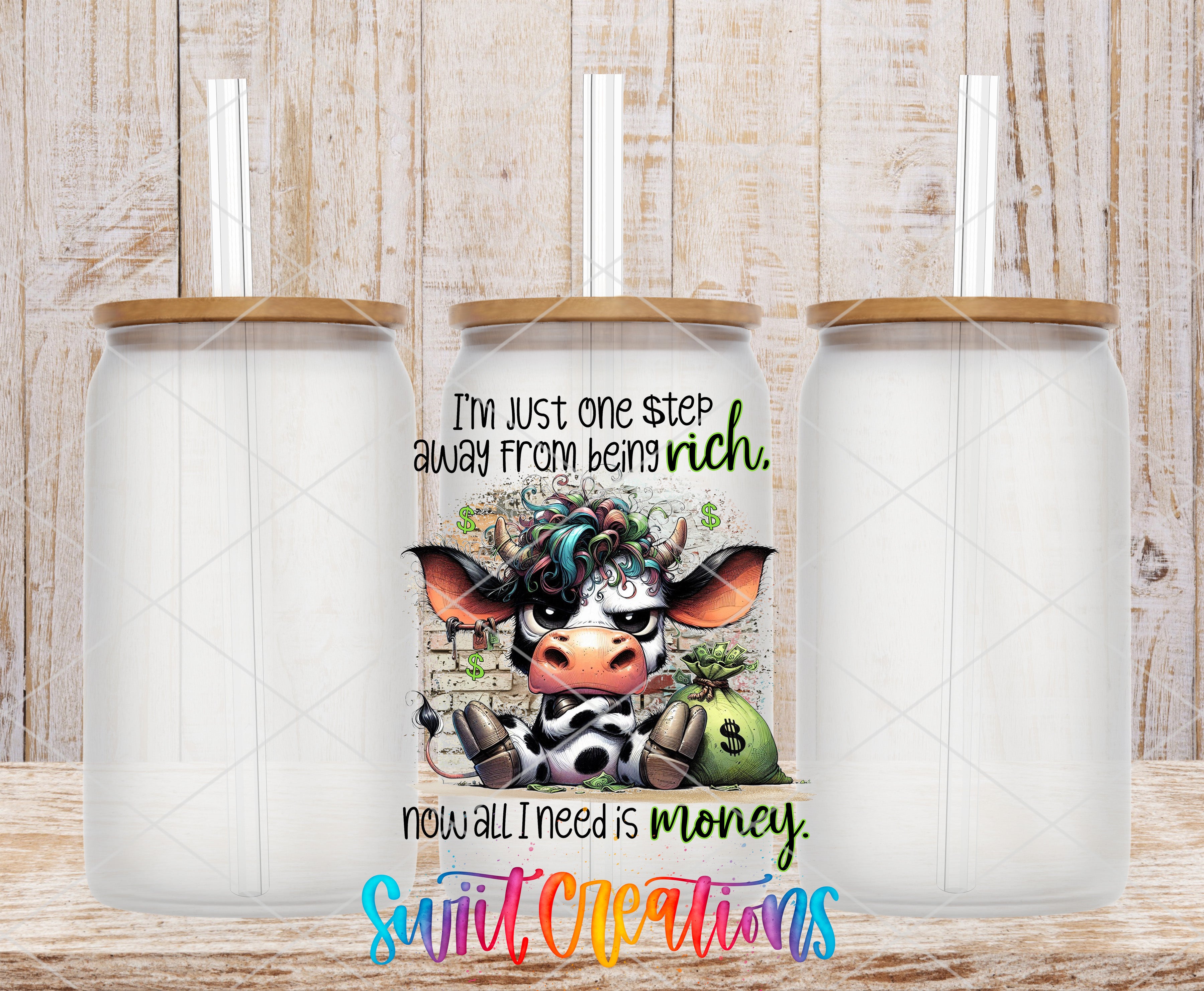 a cow with a dollar sign on its face, surrounded by text that reads "I'm just one step away from being rich. now all I need is money. Swit Creations".