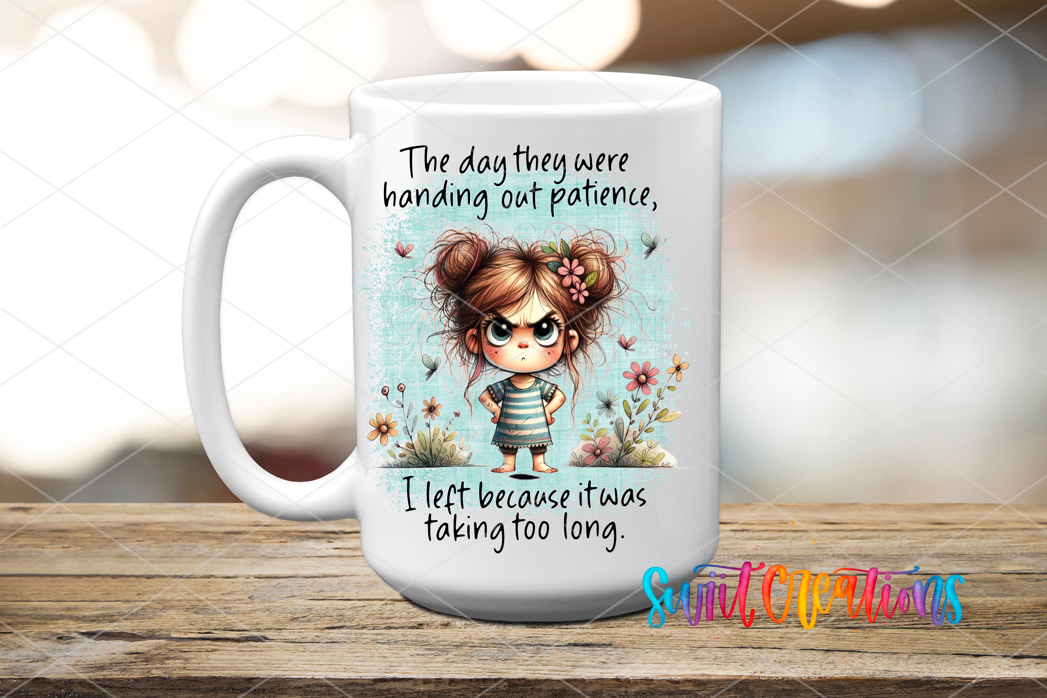 A white ceramic mug with a cartoon illustration of a young girl with messy hair and flowers on her hair, along with text that reads "The day they were handing out patience, I left because it was taking too long."