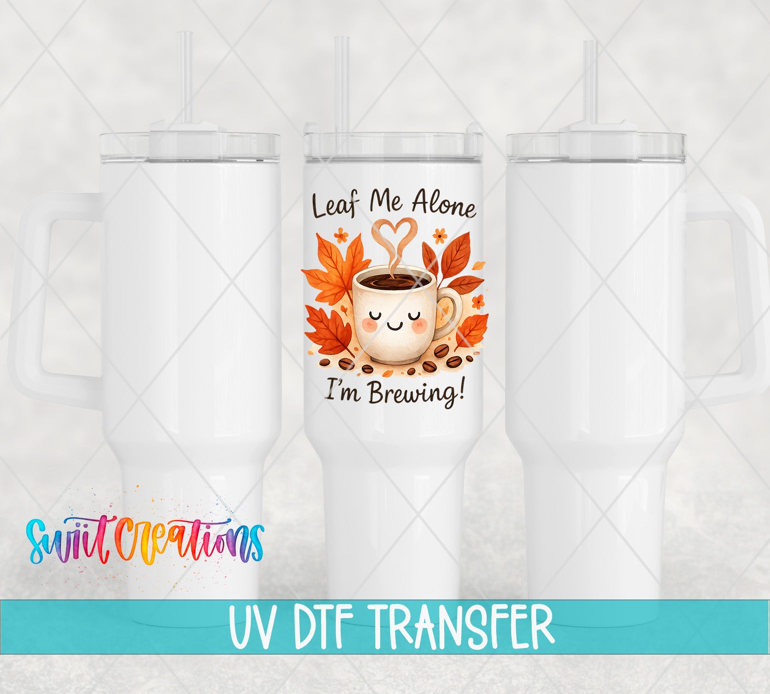 three white tumblers with a printed design on the front, including a coffee cup and leaves, along with the text "Leaf Me Alone I'm Brewing!"