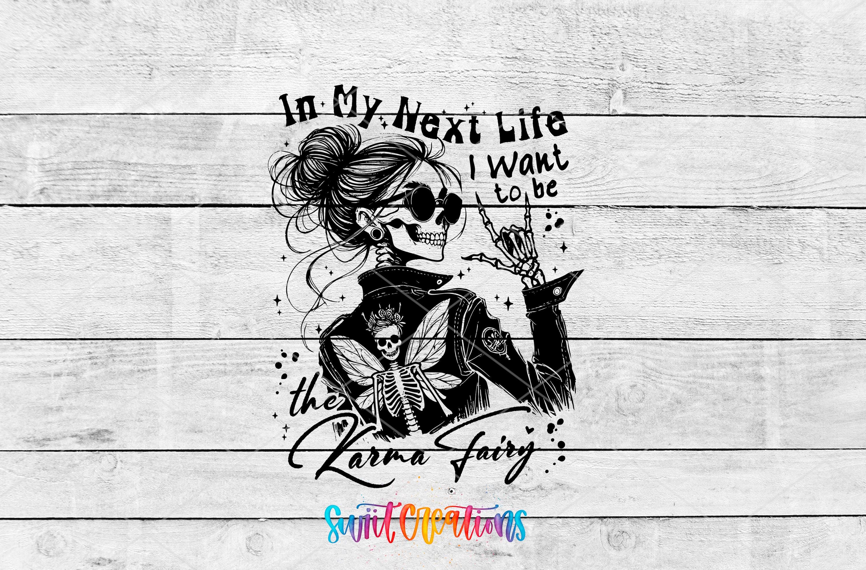 The image is a black and white illustration of a skeleton wearing sunglasses and a leather jacket, with the text "In My Next Life I want to be the Karma Fairy" written above and below the illustration.