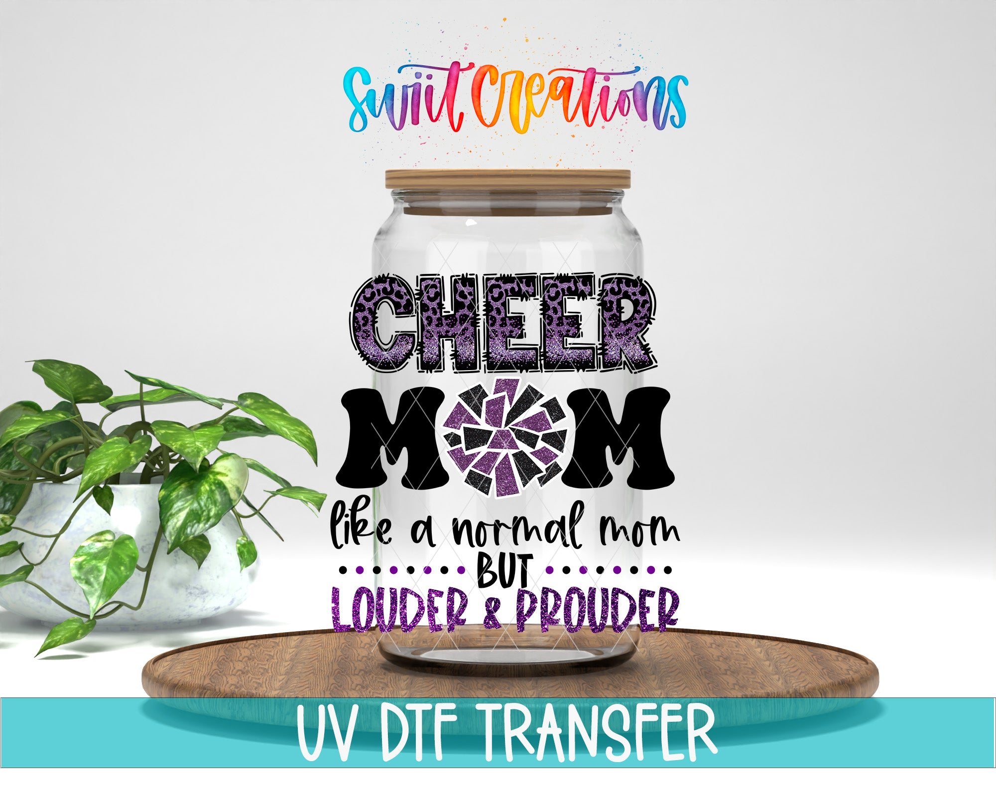 a glass jar with a lid, surrounded by a potted plant, and there is text on the jar that says "CHEER MOM like a normal mom but louder & prouder".