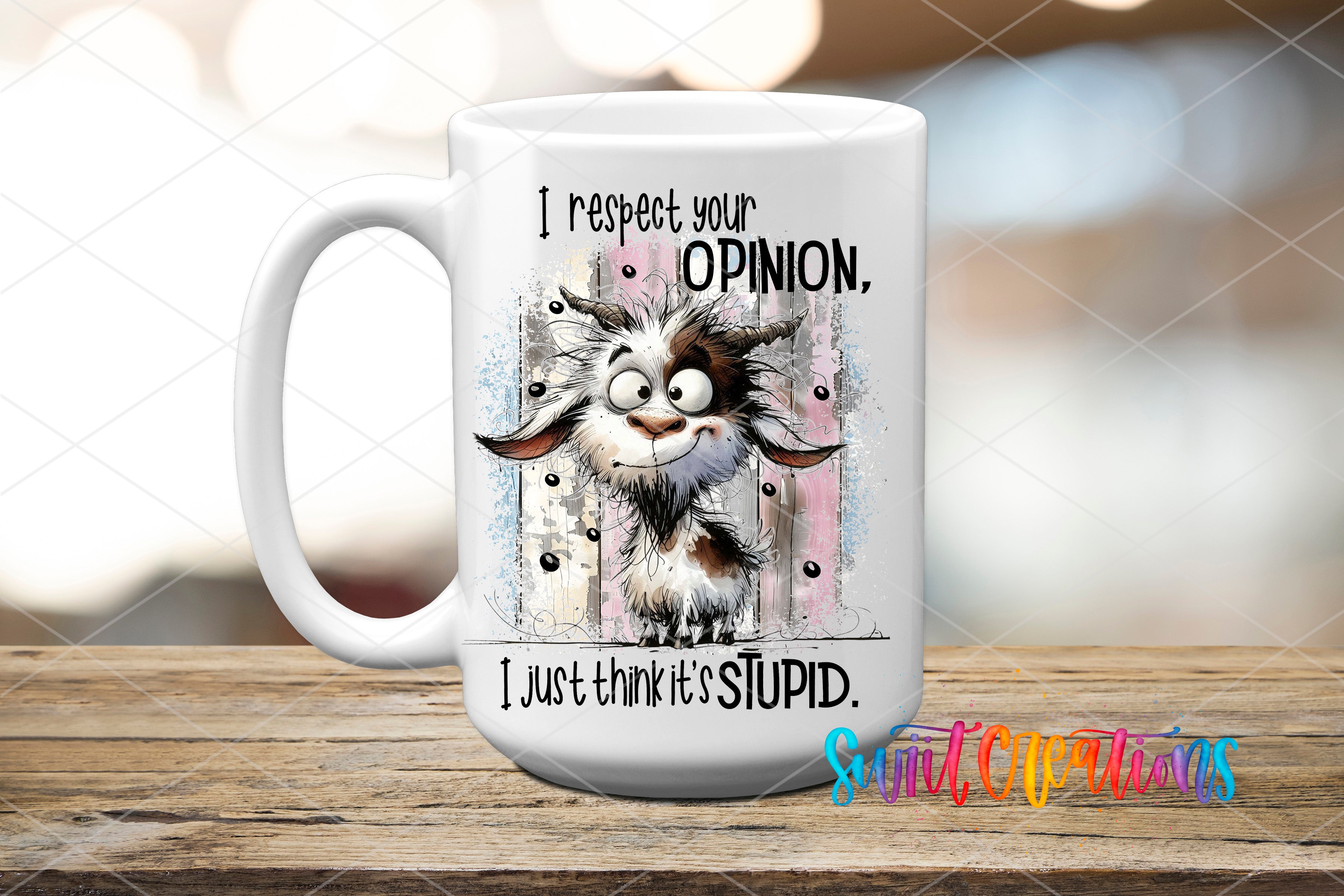 A white ceramic mug with a cartoon image of a goat and text that reads "I respect your opinion, I just think it's stupid."