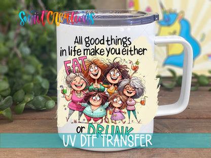 Swiit Creations UV DTF Good Things Make You Fat or Drunk transfer displayed on a white coffee mug