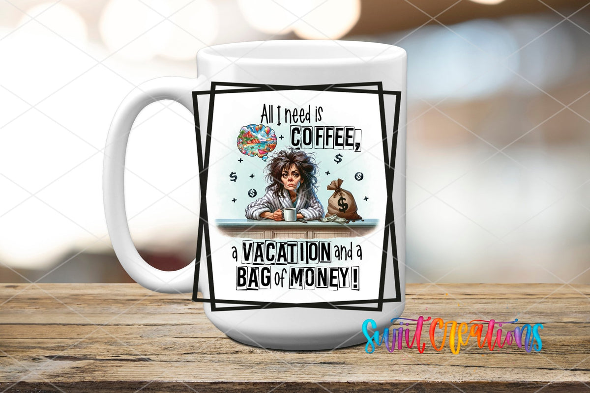 All I Need is Coffee a Vacation and a Bag of Money UV DTF Cup Decal | UV900 - Swiit Creations