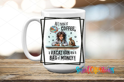 All I Need is Coffee a Vacation and a Bag of Money UV DTF Cup Decal | UV900 - Swiit Creations