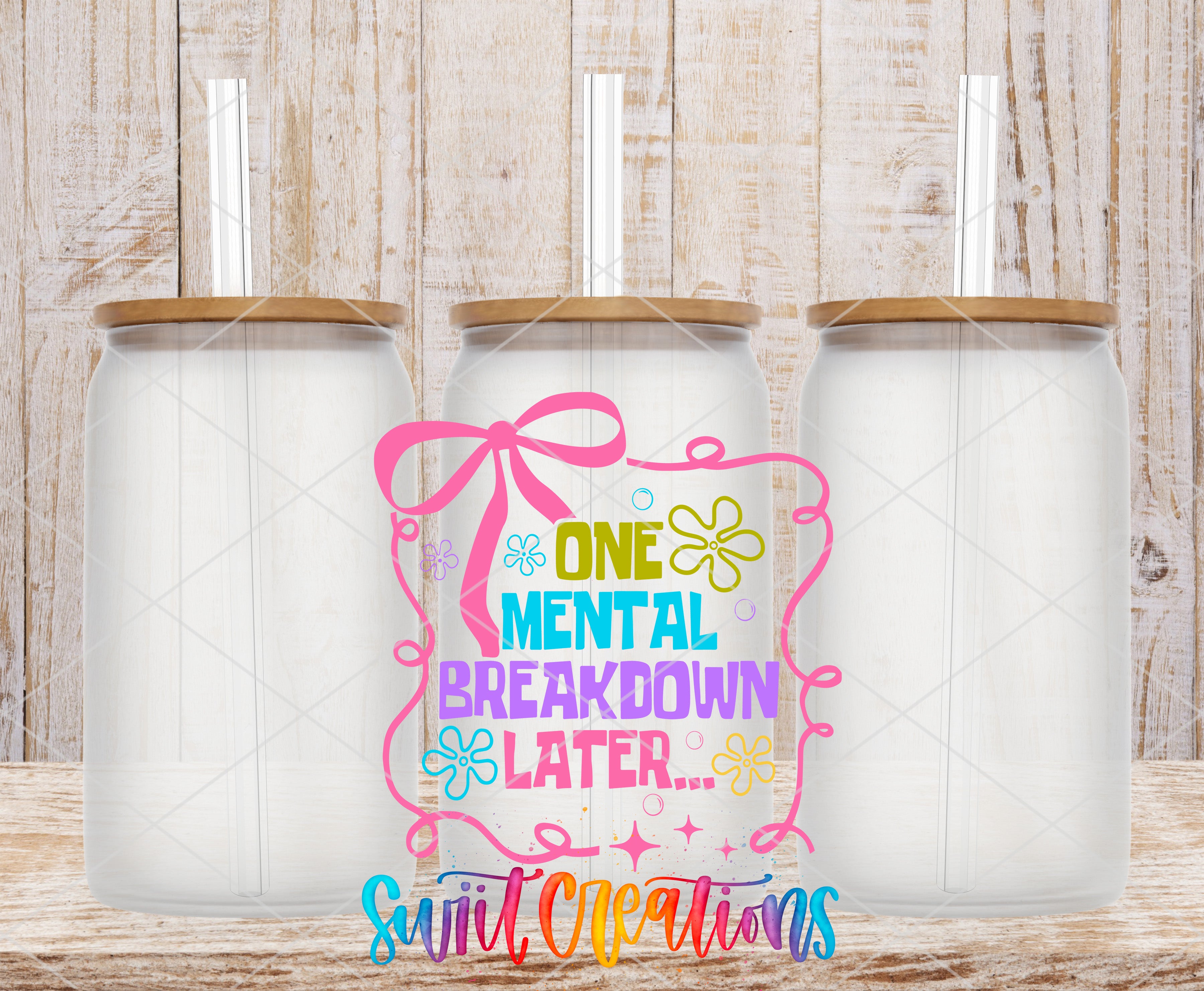 three transparent glass jars with lids, arranged in a row against a wooden background. The jars have straws sticking out of them. In the center of the image, there is a colorful graphic design with text that reads "ONE MENTAL BREAKDOWN LATER...".