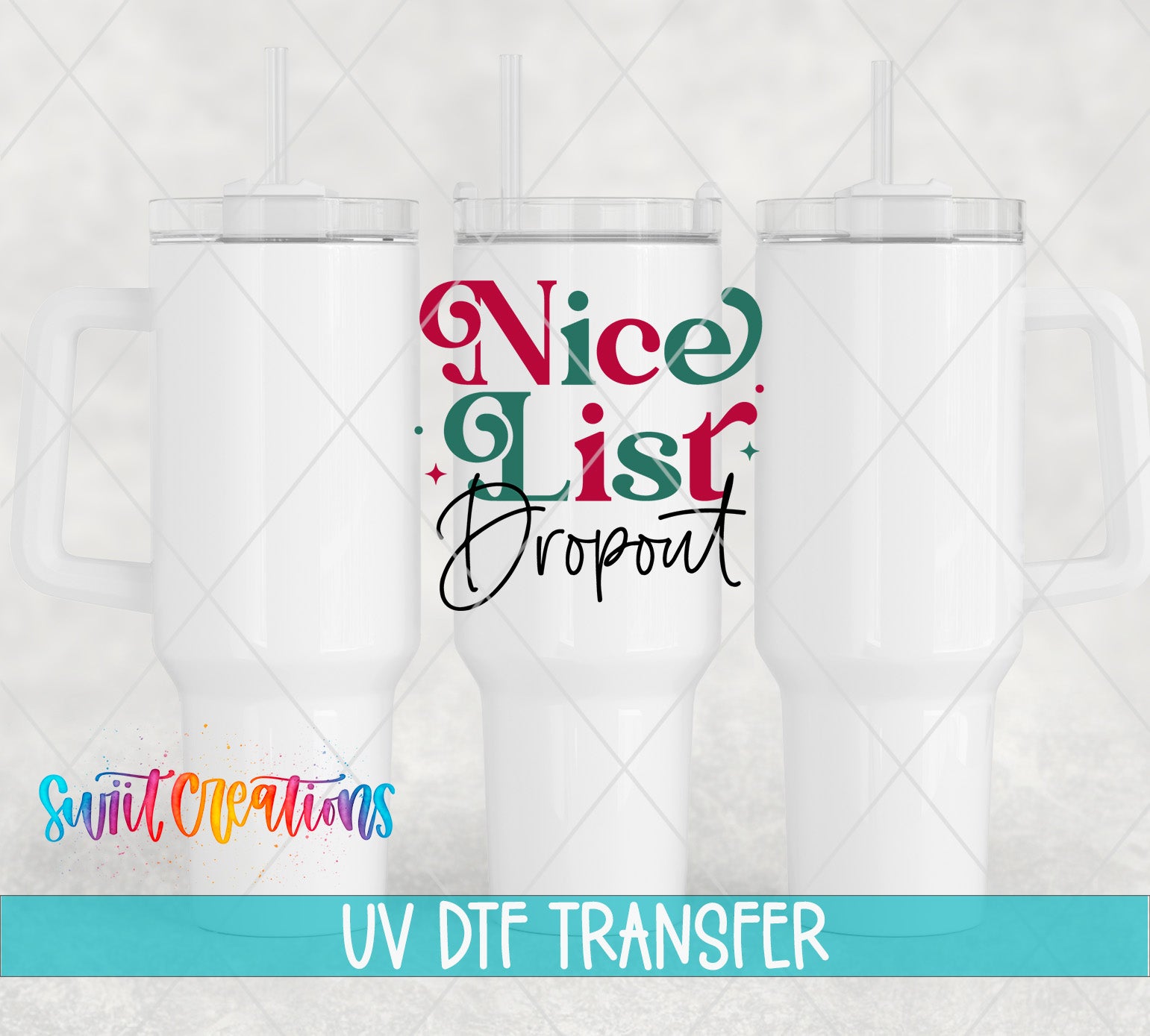 three white tumblers with the text "nice list dropout" printed on them, along with a logo for "Swit Creations" and the text "UV Dtf Transfer".