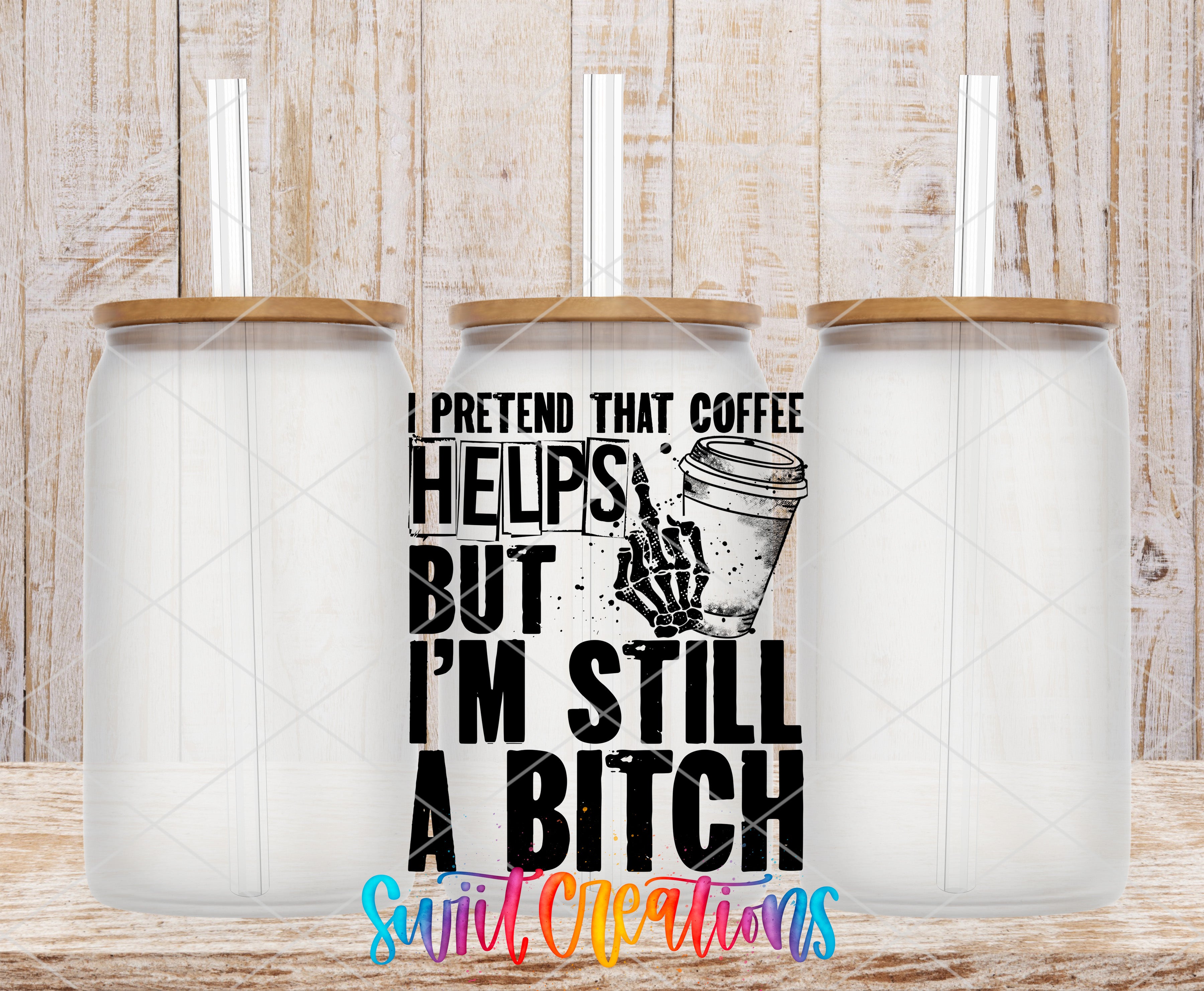 three clear glass jars with lids, arranged in a row against a wooden background. The jars appear to be empty, and there is a printed text overlay on the image that reads "I pretend that coffee helps me, but I'm still a bitch" in a bold, stylized font.
