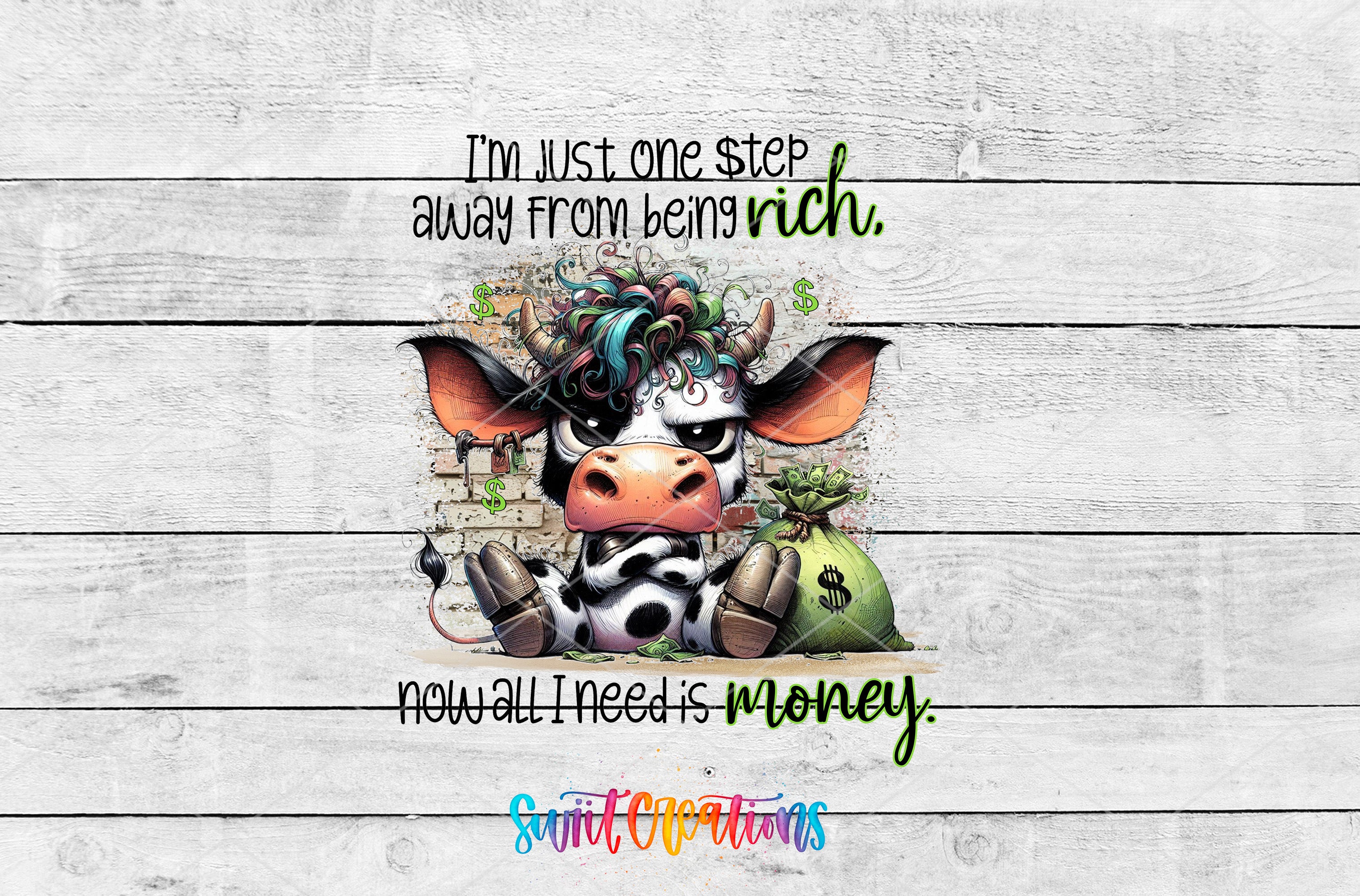 a cow with a bag of money next to it, accompanied by a humorous text overlay that reads "I'm just one step away from being rich. Nowall I need is money."