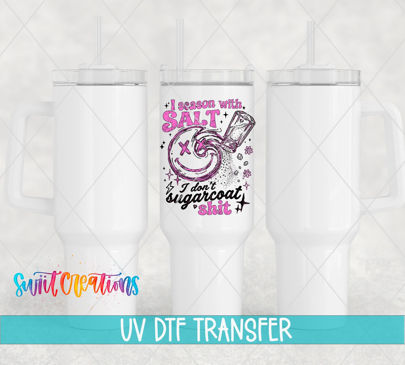 three white tumblers with a colorful design on the center one, which says "I season with salt" and "I don't sugarcoat it". The image also includes text that says "UV DFT TRANSFER" and "Switc Productions".
