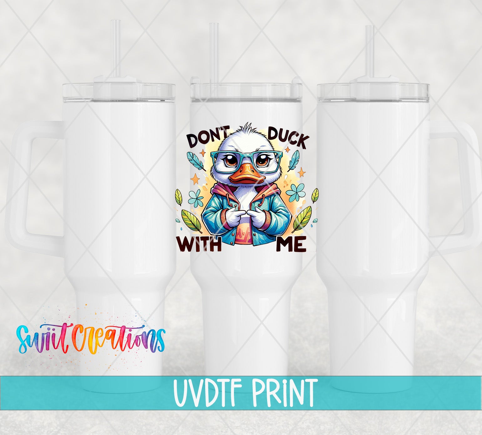 a white tumbler with a printed design of a duck wearing sunglasses and a jacket, along with the text "DON'T DUCK WITH ME".