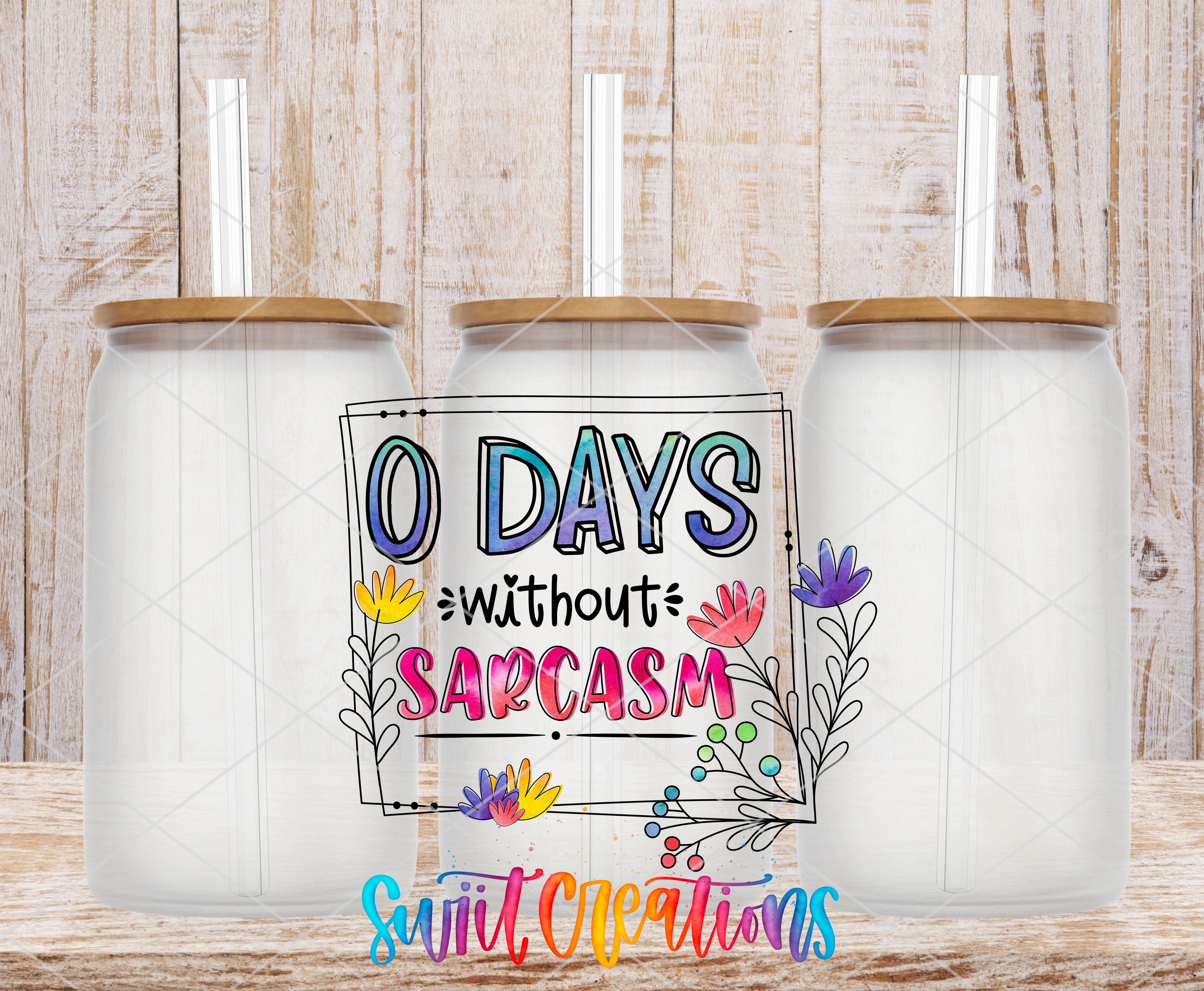 three glass jars with lids, each containing a straw, and there is a colorful text overlay that reads "0 DAYS without SARCASM" and "Swift Creations".