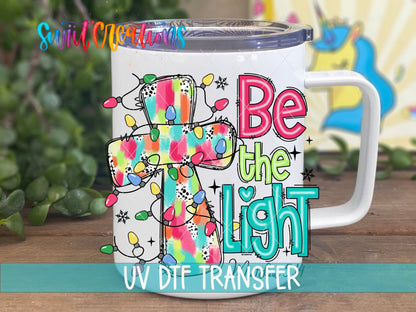 Be the Light Christian UV DTF Cup Decal | UV1313 - Swiit Creations