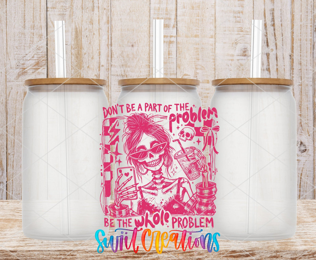 Be The Whole Problem UV DTF transfer applied to a clear glass can set from Swiit Creations