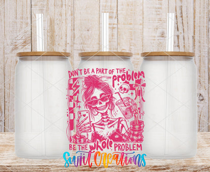 Be The Whole Problem UV DTF transfer applied to a clear glass can set from Swiit Creations