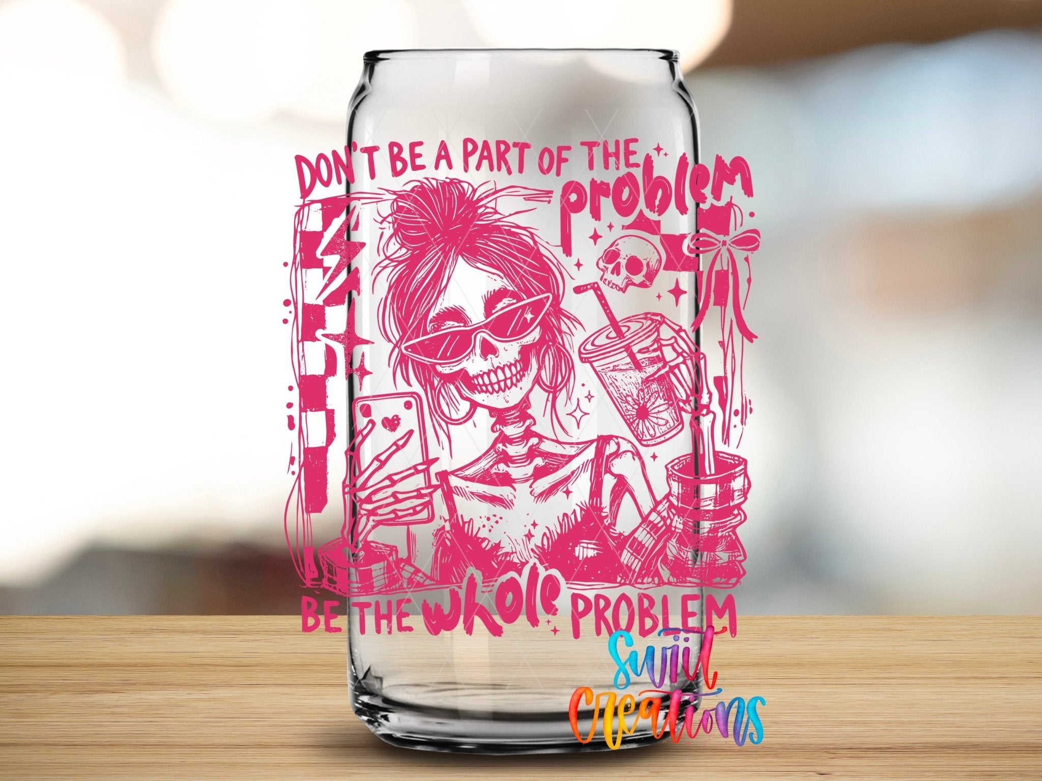 Be The Whole Problem UV DTF Tumbler Transfer Decal | Pink Skeleton Adult Humor | UV2013 - Swiit Creations