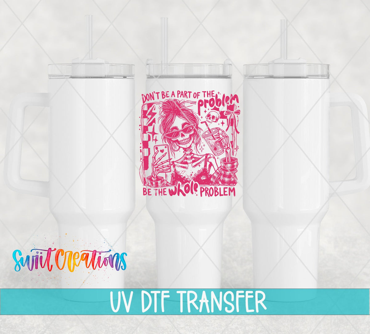 Be The Whole Problem UV DTF transfer applied to a white tumbler set from Swiit Creations