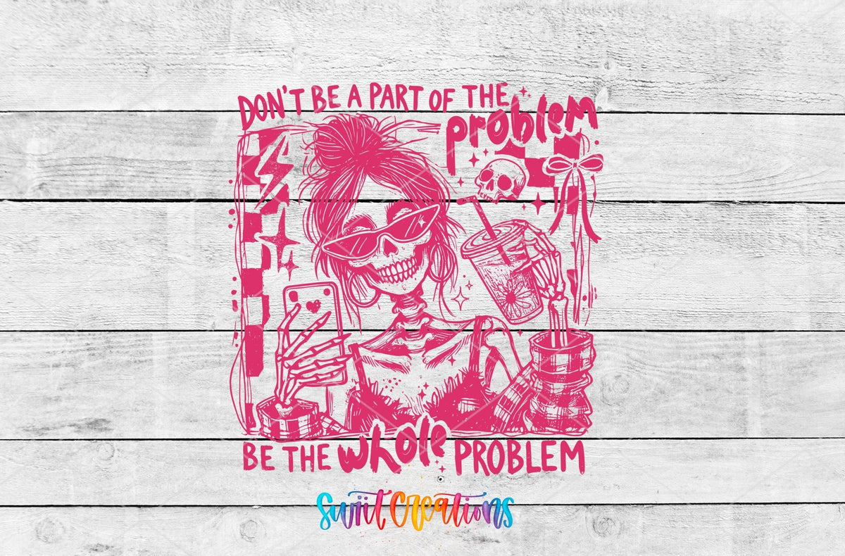 Be The Whole Problem UV DTF transfer shown as a full artwork preview from Swiit Creations