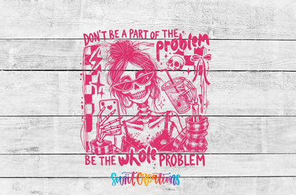 Be The Whole Problem UV DTF transfer shown as a full artwork preview from Swiit Creations