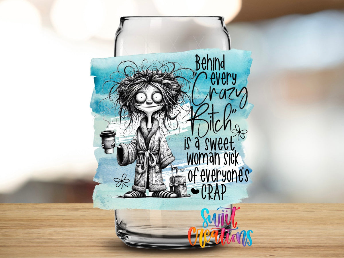 Swiit Creations UV DTF Behind Every Crazy Bitch transfer applied to a clear glass can