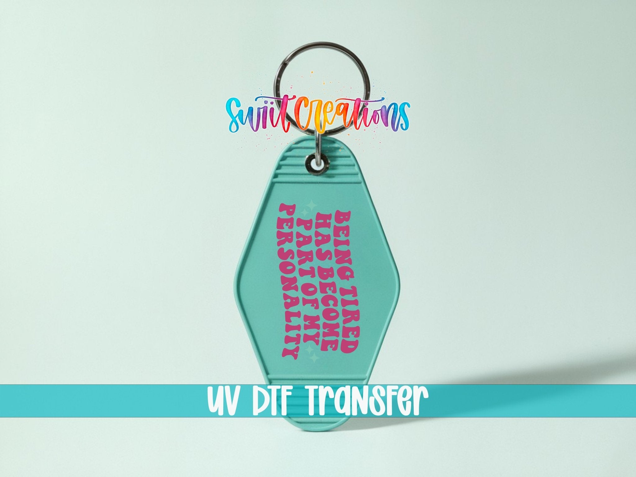 Being Tired Has Become Part Of My Personality Motel Keychain UV DTF Transfer | MK2054 - Swiit Creations